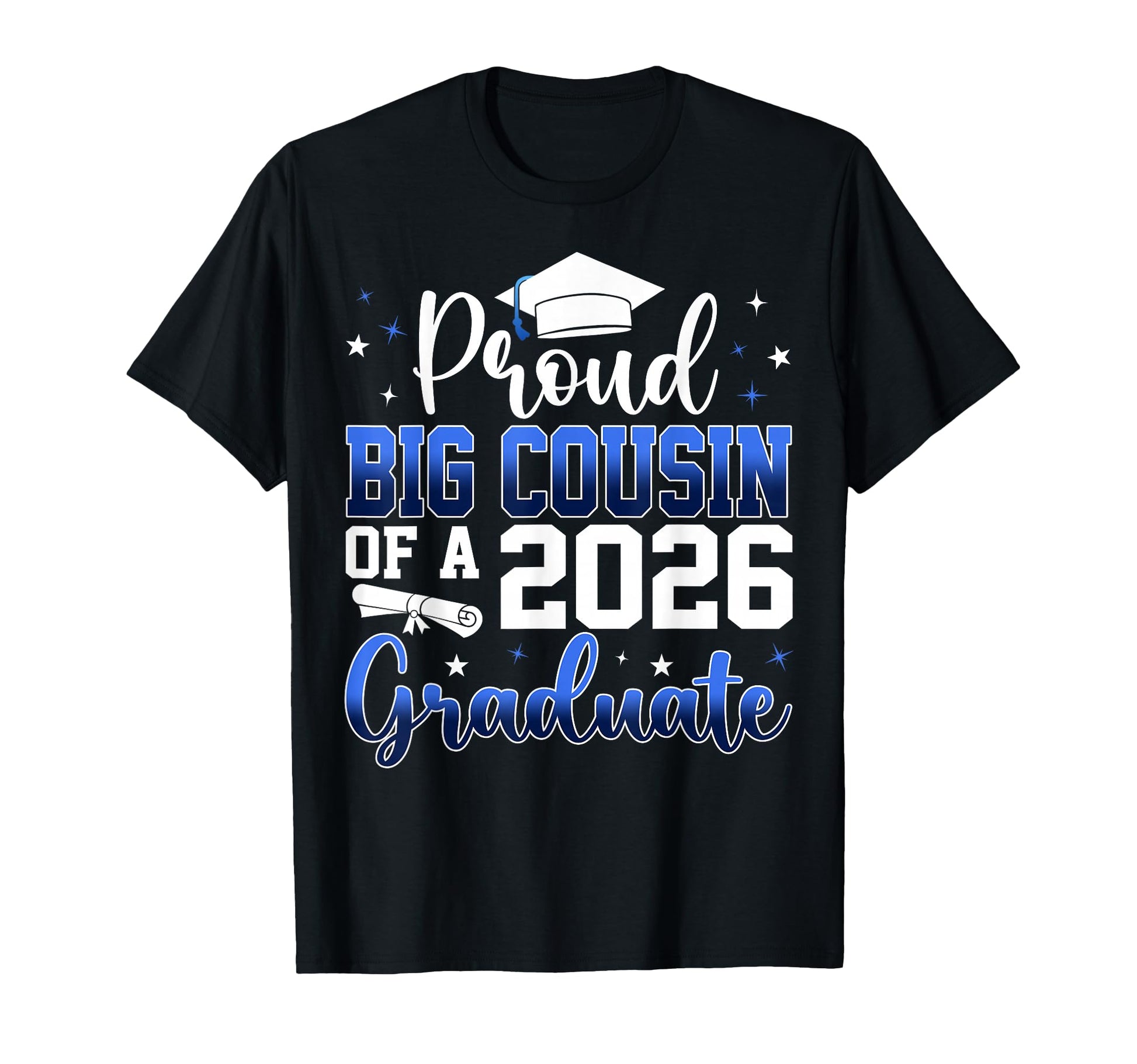 Proud Big Cousin Class 2026 Graduate T-Shirt - Casual Everyday Wear Unisex - T-Shirt, Sweatshirt, Hoodie