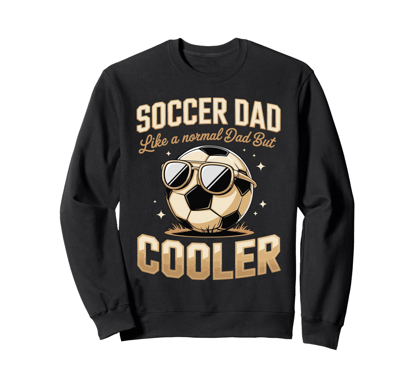 Soccer Dad Like Normal Dad But Sweatshirt - Novelty Apparel for Adults - T-Shirt, Sweatshirt, Hoodie