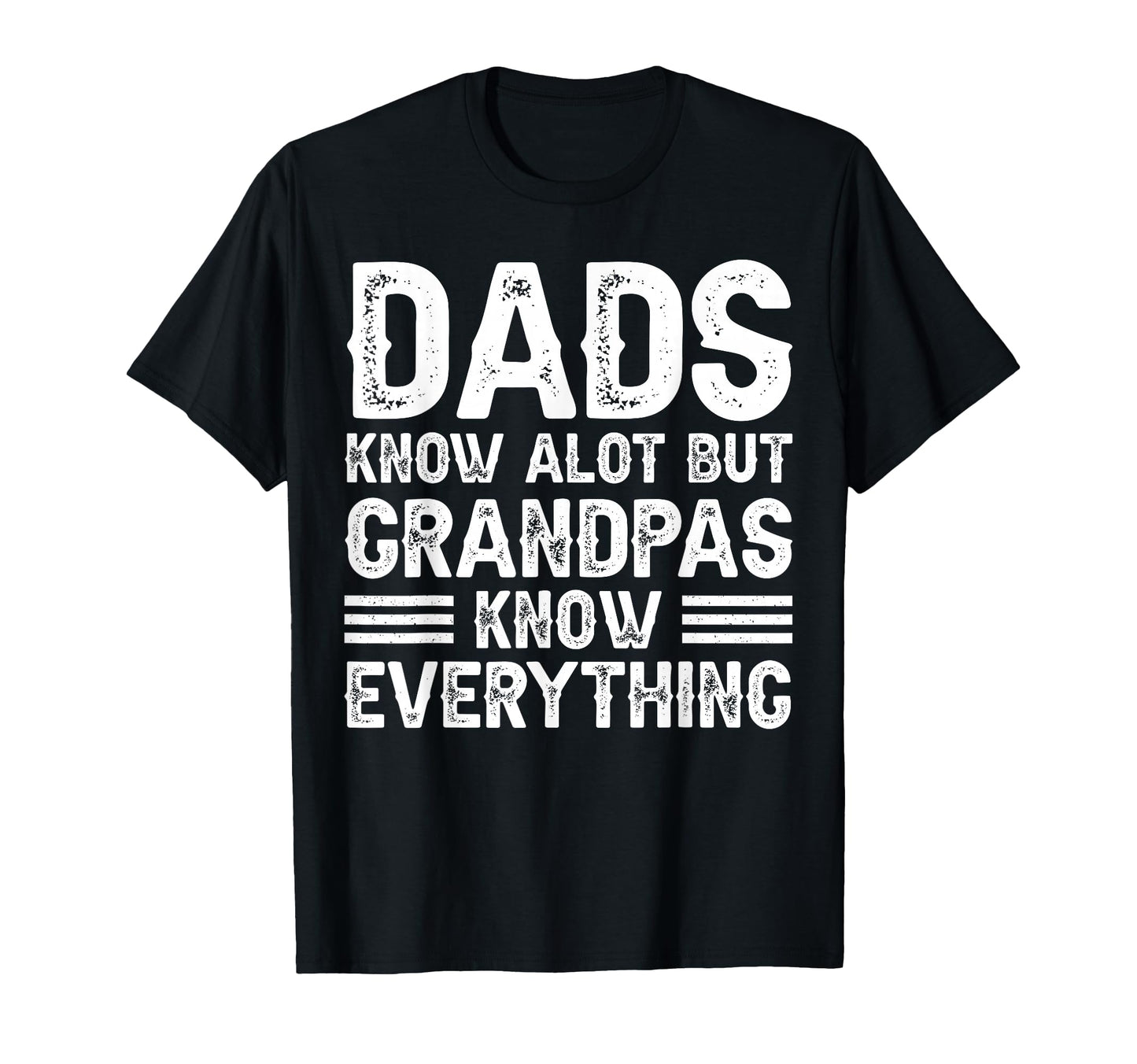Dads Know Alot But Grandpas Know T-Shirt - Graphic Print for Adults - T-Shirt, Sweatshirt, Hoodie