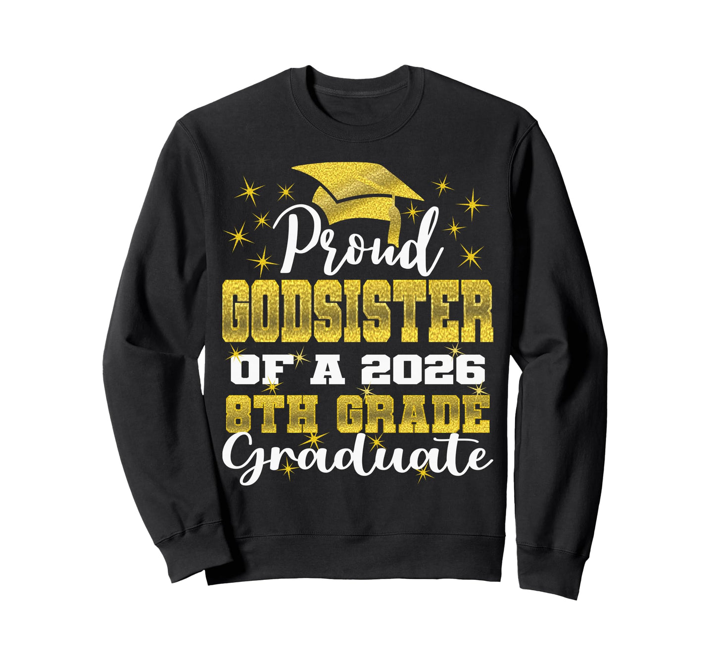 Proud Godsister 8Th Grade Graduate Sweatshirt - Fun Novelty Design Unisex - T-Shirt, Sweatshirt, Hoodie