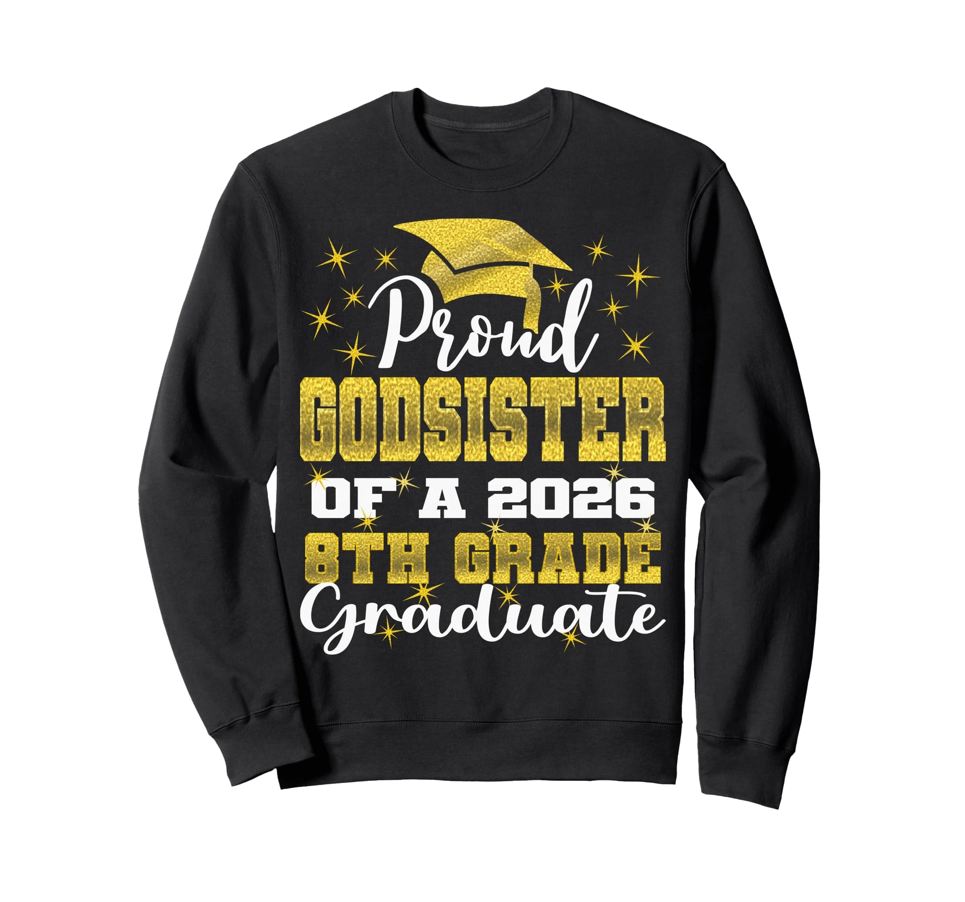 Proud Godsister 8Th Grade Graduate Sweatshirt - Fun Novelty Design Unisex - T-Shirt, Sweatshirt, Hoodie