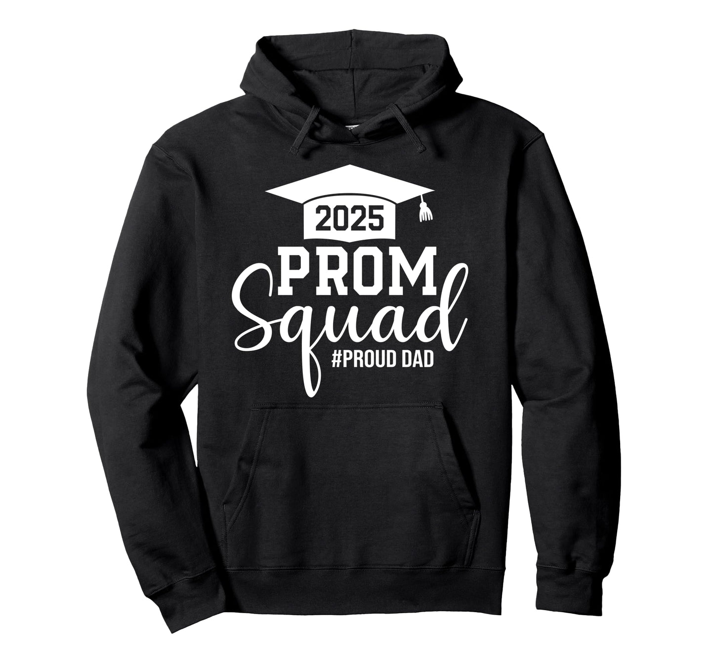 Prom Squad 2025 Proud Dad Graduate Hoodie - Casual Everyday Wear Unisex - T-Shirt, Sweatshirt, Hoodie