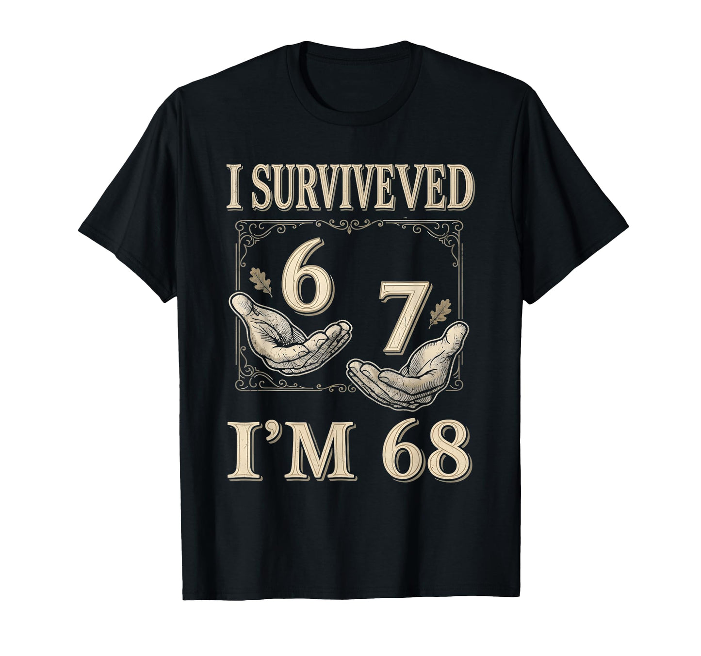 I Survived 67 Im 68 Funny 68Th T-Shirt - Casual Everyday Wear for Adults - T-Shirt, Sweatshirt, Hoodie