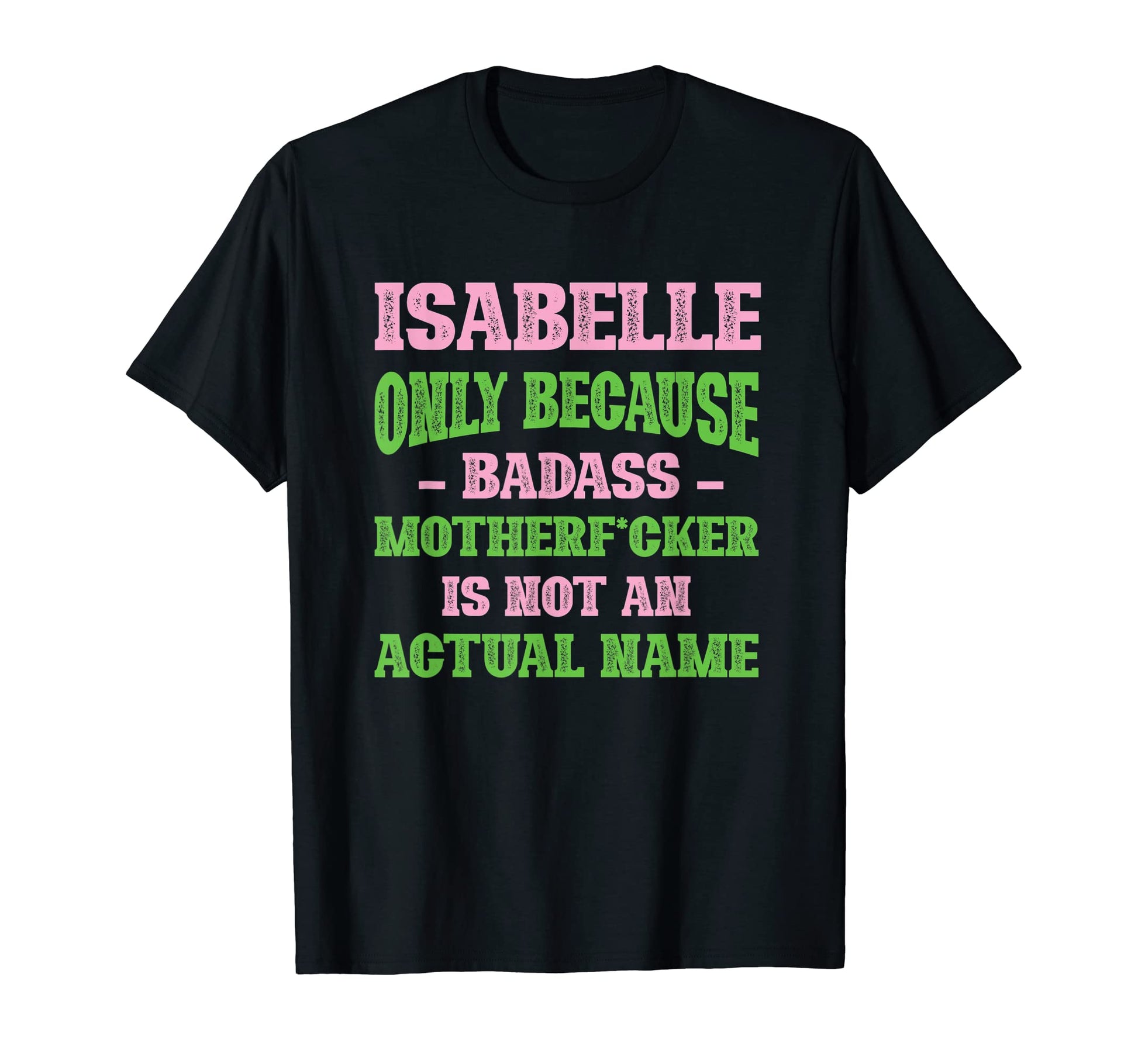 Badass Isabelle Name Unique T-Shirt - Fun Novelty Design for Adults - T-Shirt, Sweatshirt, Hoodie