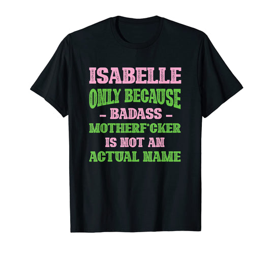 Badass Isabelle Name Unique T-Shirt - Fun Novelty Design for Adults - T-Shirt, Sweatshirt, Hoodie