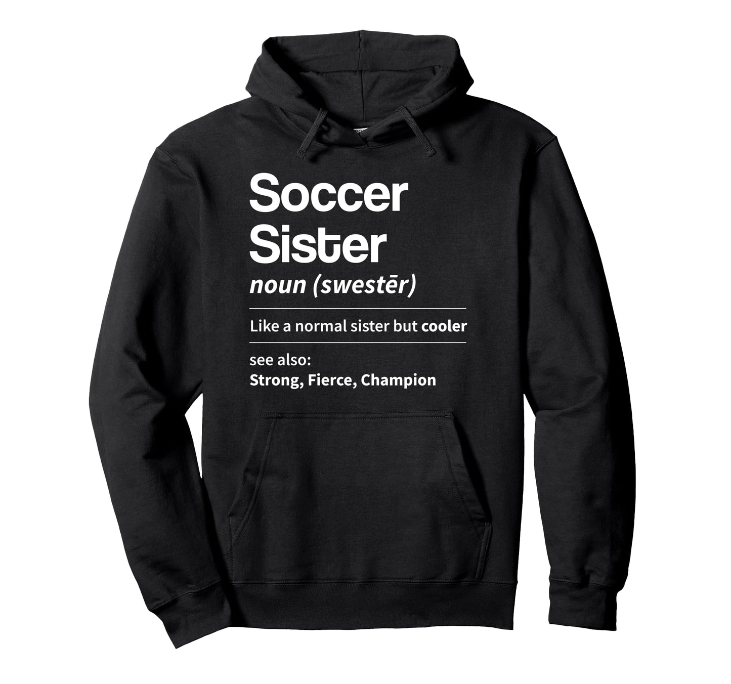 Funny Soccer Sister Definition Noun Hoodie - Novelty Apparel for Adults - T-Shirt, Sweatshirt, Hoodie