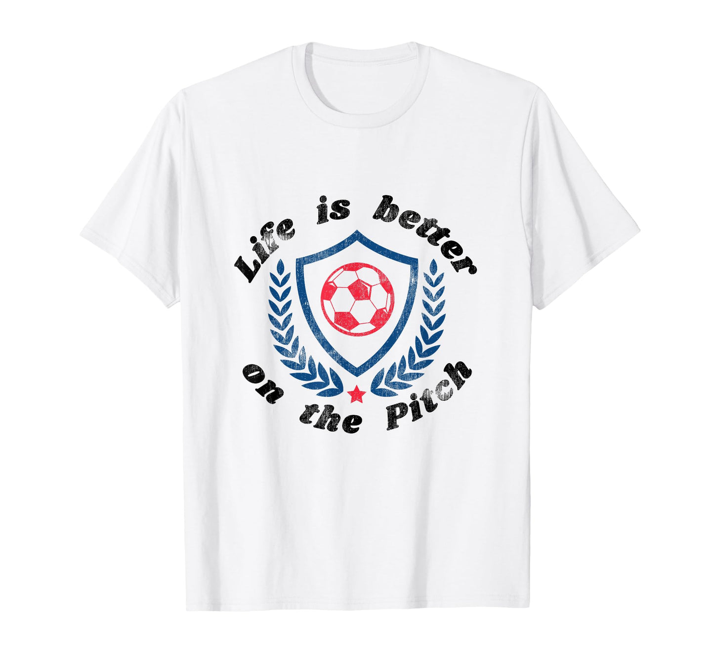 Life Is Better Pitch Soccer Football T-Shirt - Streetwear Style Men Women - T-Shirt, Sweatshirt, Hoodie