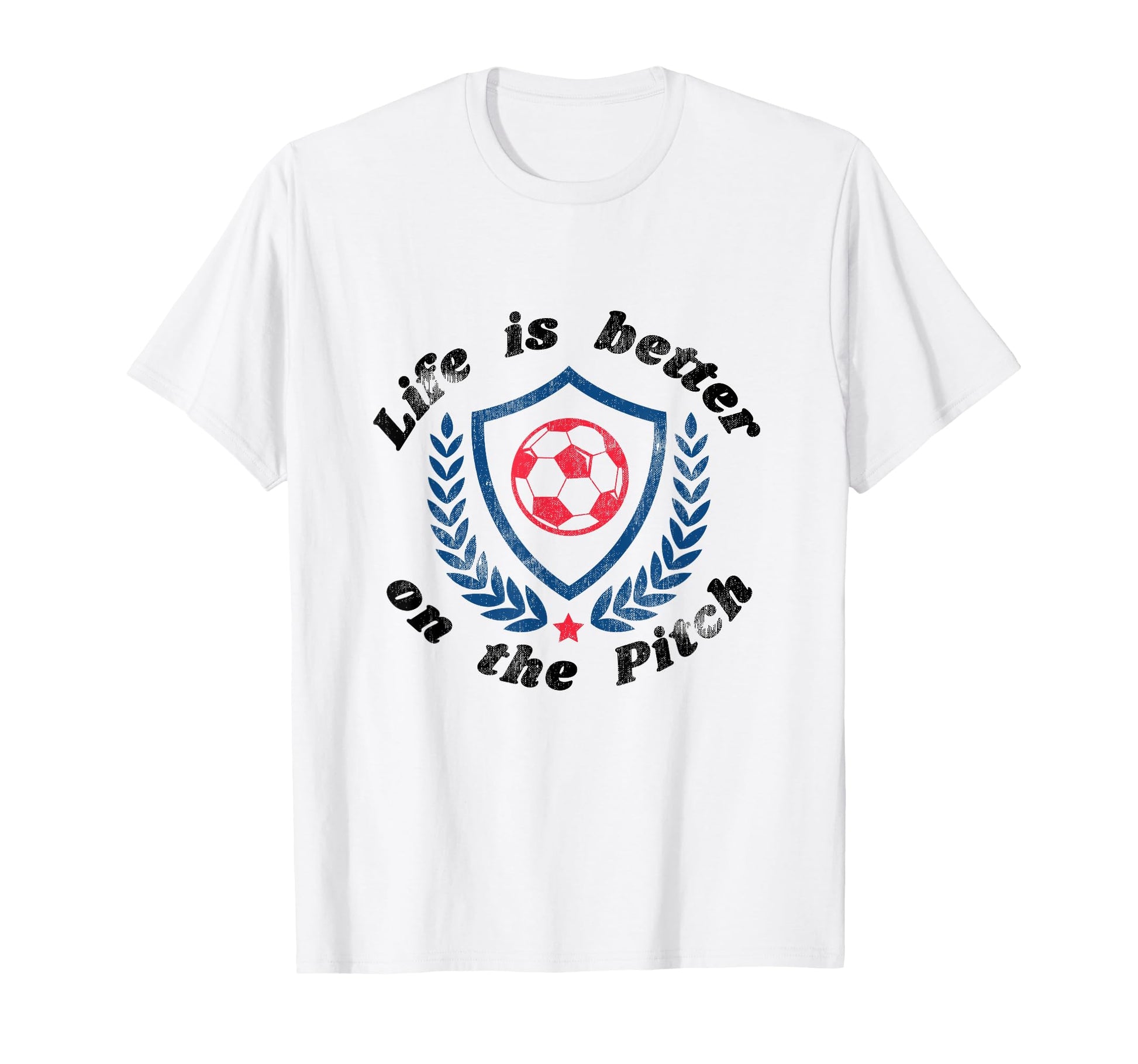 Life Is Better Pitch Soccer Football T-Shirt - Streetwear Style Men Women - T-Shirt, Sweatshirt, Hoodie