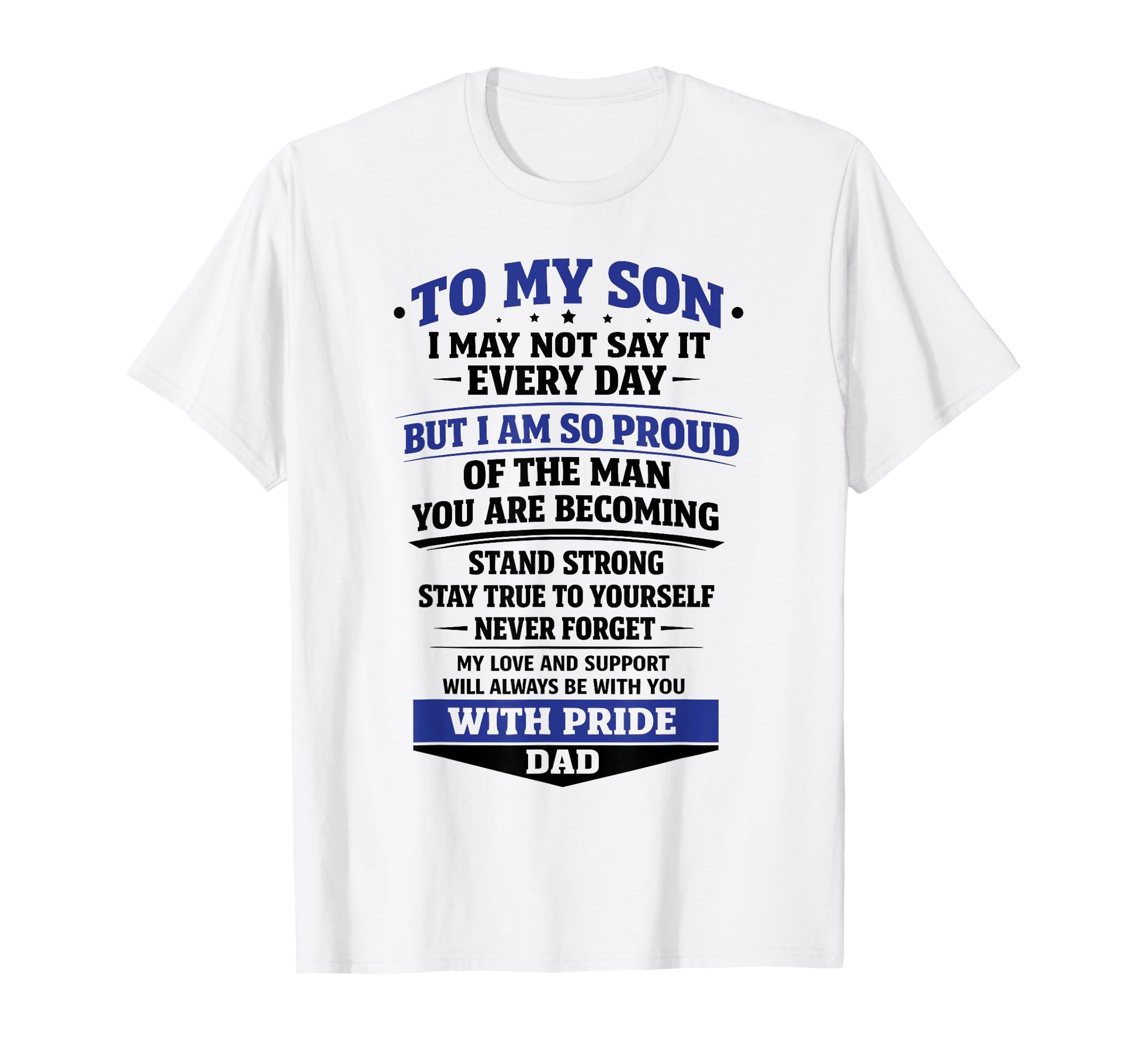 To My Son From Dad Proud Father Inspiration T-Shirt - Graphic Print Unisex - T-Shirt, Sweatshirt, Hoodie