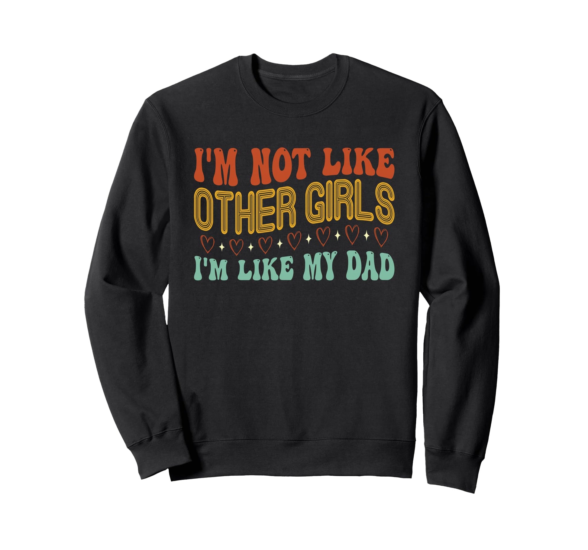 Im Not Like Other Im Like Dad Sweatshirt - Casual Everyday Wear Unisex - T-Shirt, Sweatshirt, Hoodie