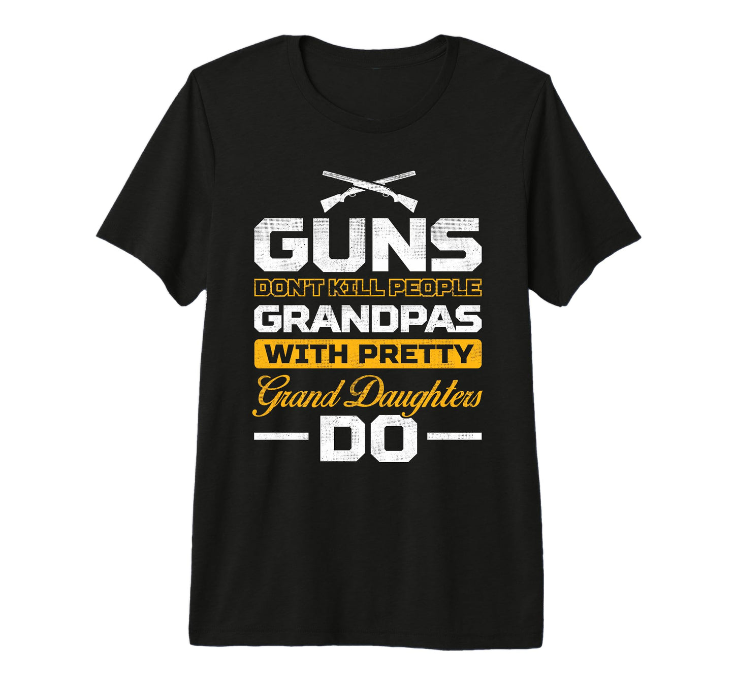 Mens Guns Dont Kill Grandpas Pretty T-Shirt - Novelty Apparel Men Women - T-Shirt, Sweatshirt, Hoodie