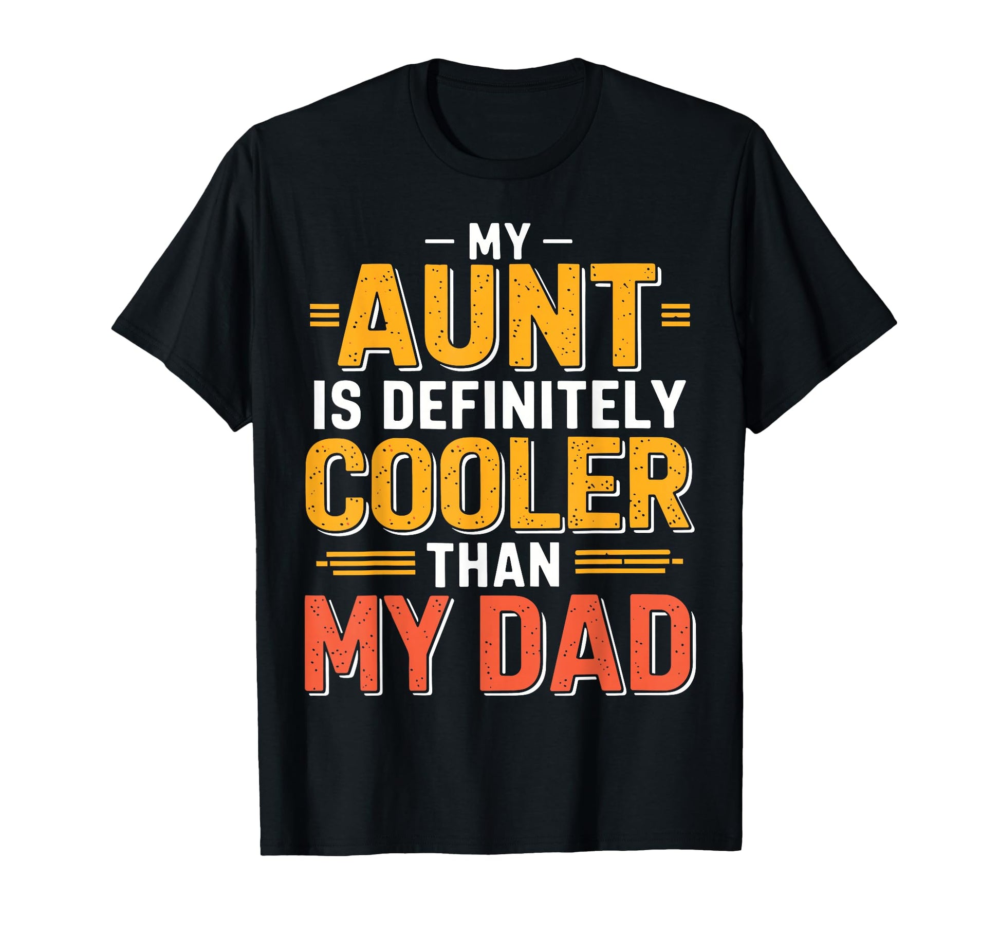 My Aunt Is Definitely Cooler Than My Dad T-Shirt - Custom Art Print Unisex - T-Shirt, Sweatshirt, Hoodie