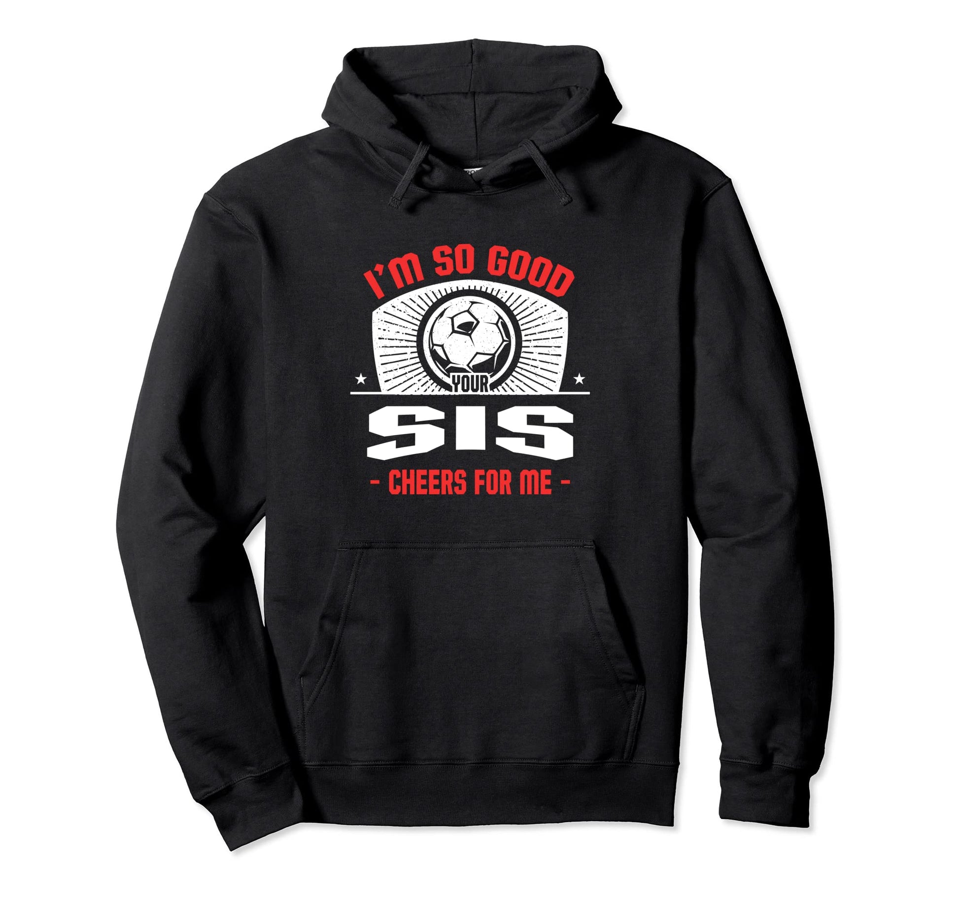 Im Good Your Sis Cheers Me Funny Hoodie - Casual Everyday Wear Unisex - T-Shirt, Sweatshirt, Hoodie
