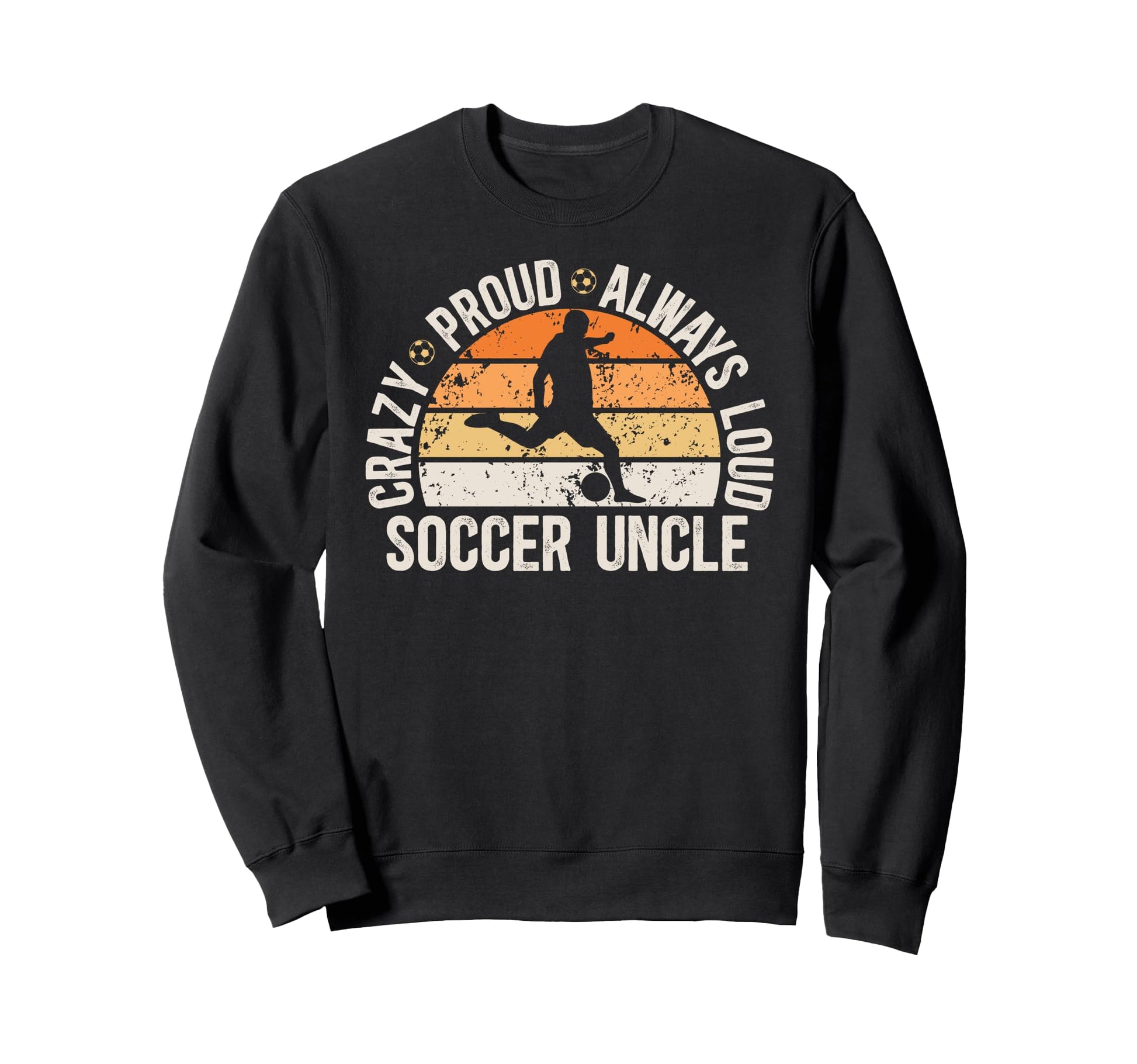 Crazy Proud Soccer Uncle Soccer Sweatshirt - Unique Graphic Men Women - T-Shirt, Sweatshirt, Hoodie