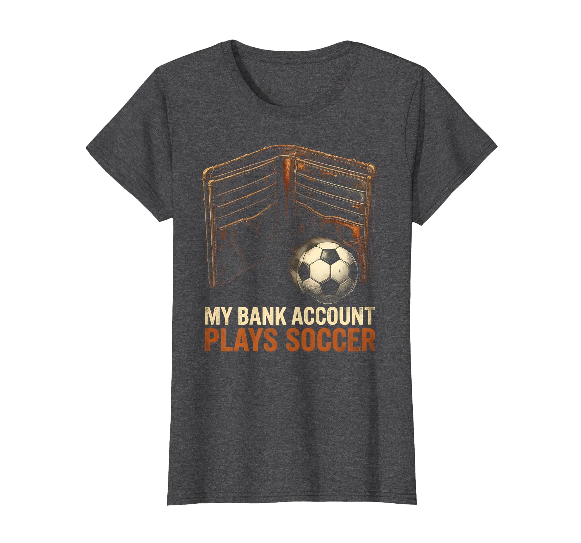 My Bank Account Plays Soccer Funny T-Shirt - Aesthetic Graphic Men Women - T-Shirt, Sweatshirt, Hoodie