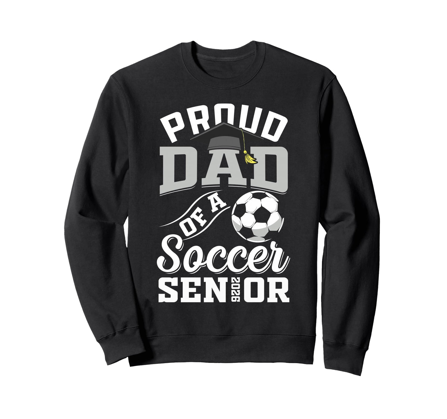 Proud Dad Soccer Senior Class 2026 Sweatshirt - Novelty Apparel for Adults - T-Shirt, Sweatshirt, Hoodie