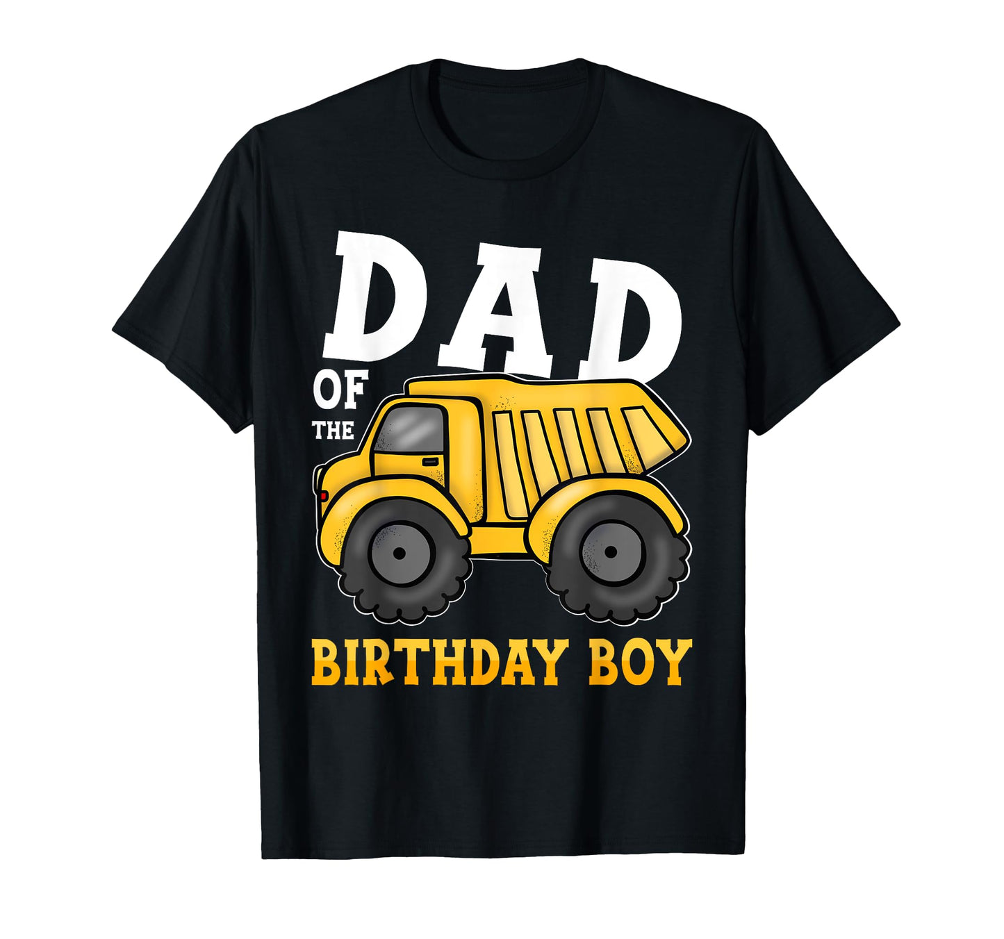 Dad Birthday Construction Truck T-Shirt - Casual Everyday Wear Unisex - T-Shirt, Sweatshirt, Hoodie