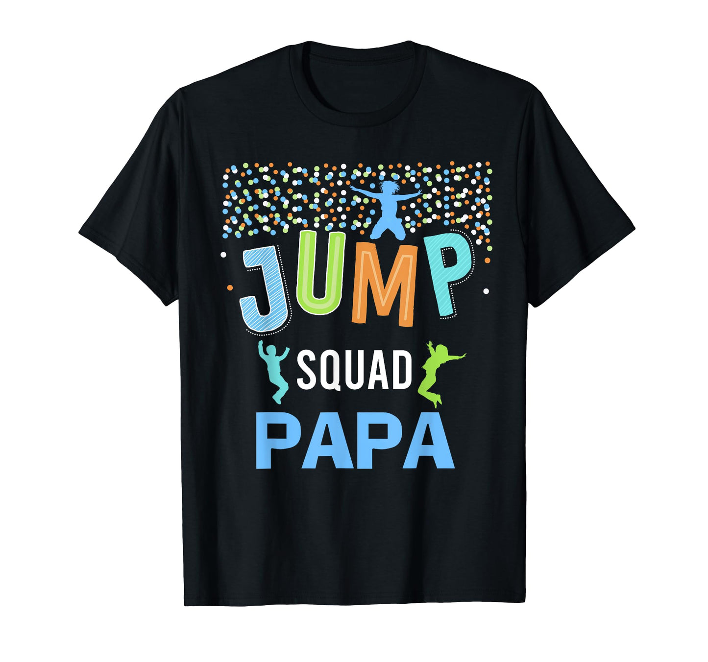 Papa Dad Jump Squad Birthday T-Shirt - Casual Everyday Wear Unisex - T-Shirt, Sweatshirt, Hoodie