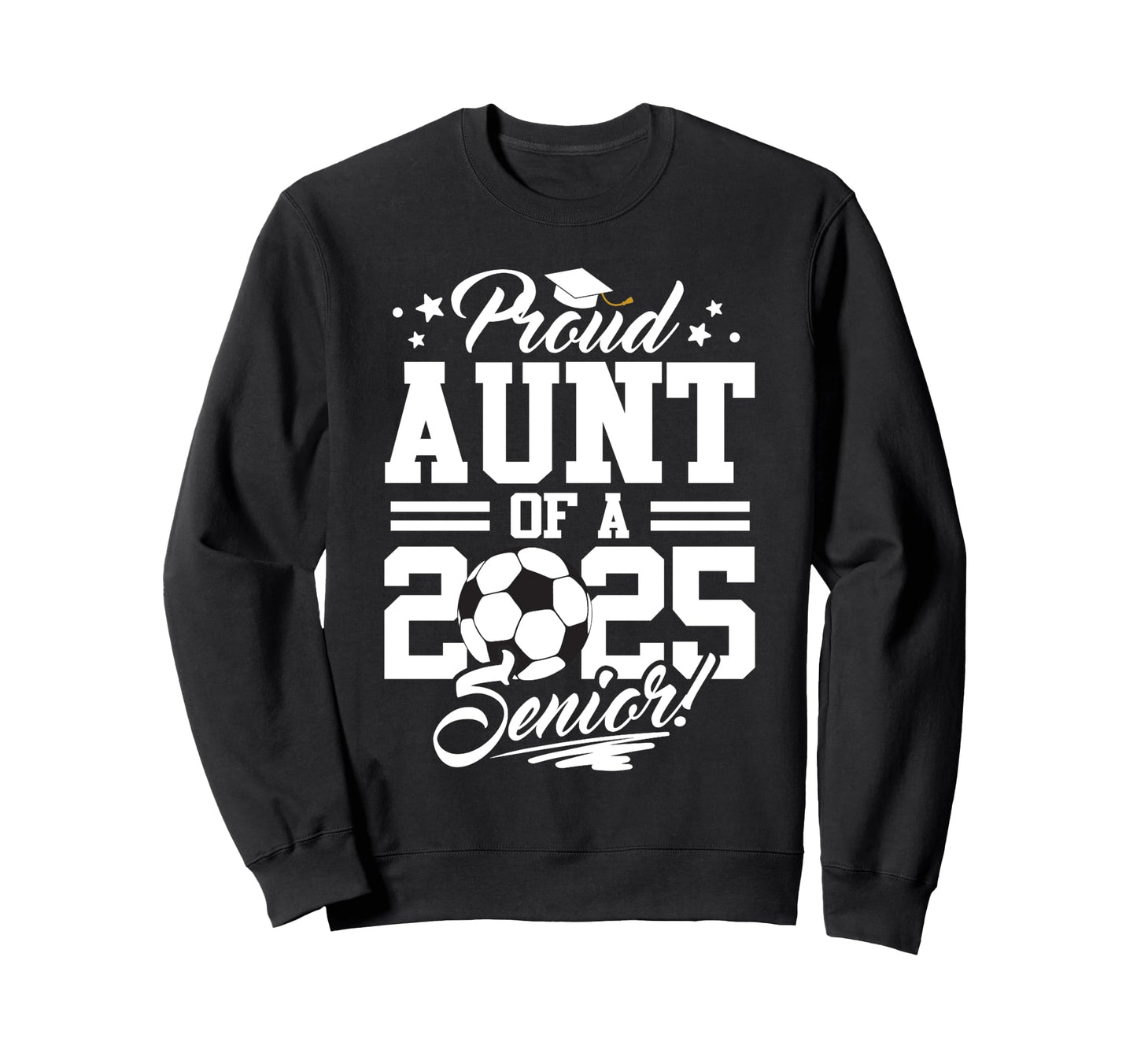Proud Aunt 2025 Senior Graduate Soccer Sweatshirt - Unique Graphic Unisex - T-Shirt, Sweatshirt, Hoodie