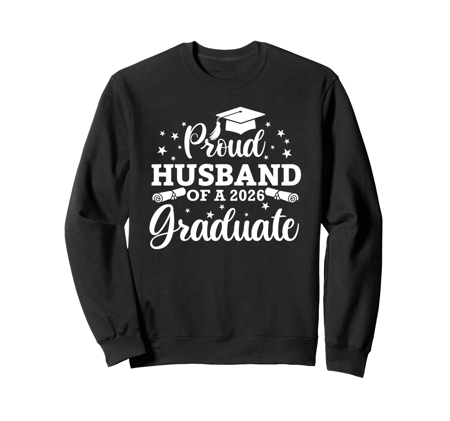 Proud Husband 2026 Graduate Sweatshirt - Casual Everyday Wear Men Women - T-Shirt, Sweatshirt, Hoodie