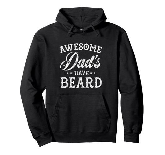 Awesome Dads Have Beard Funny Fathers Hoodie - Fun Novelty Design Unisex - T-Shirt, Sweatshirt, Hoodie
