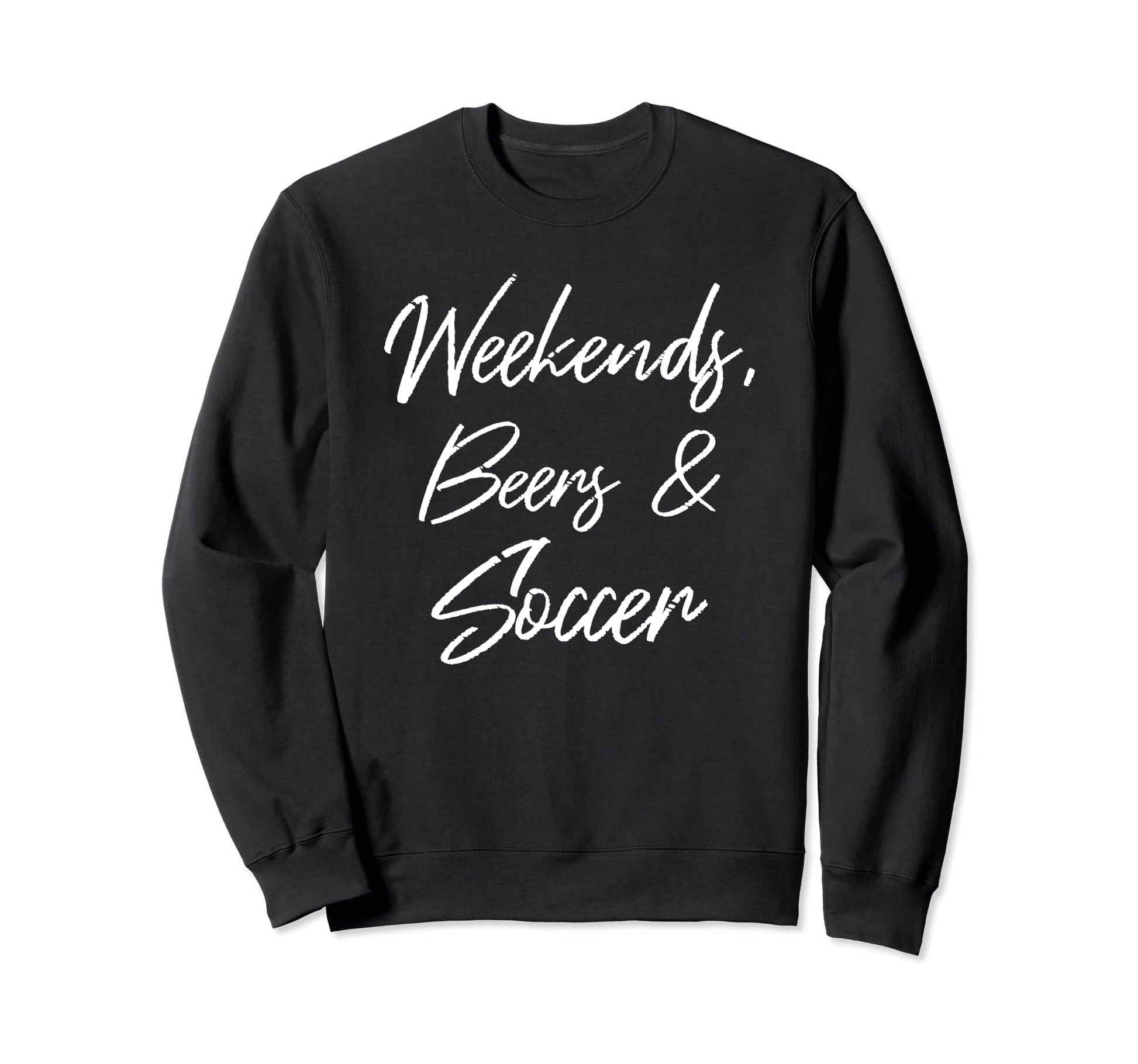 Weekends Beers And Soccer Sports Sweatshirt - Custom Art Print Men Women - T-Shirt, Sweatshirt, Hoodie