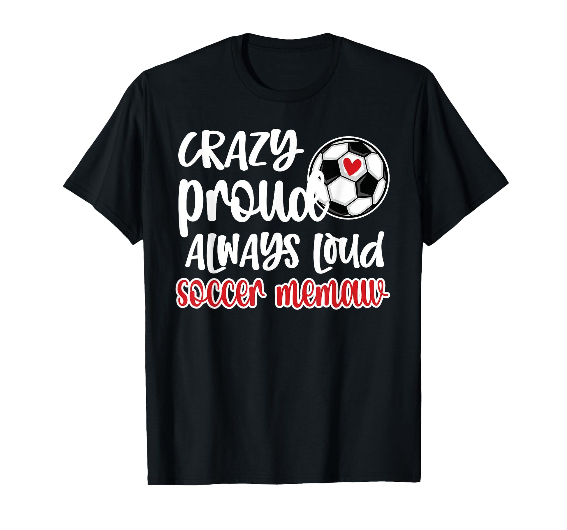 Crazy Proud Always Loud Soccer Memaw Grandma T-Shirt - Graphic Print Unisex - T-Shirt, Sweatshirt, Hoodie