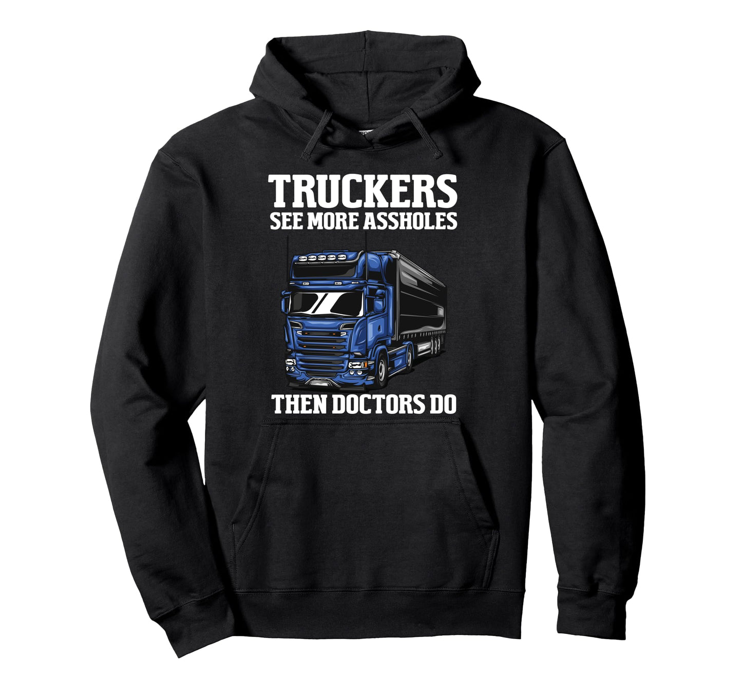 Funny Trucker Truck Driver Trucking Hoodie - Unique Graphic for Adults - T-Shirt, Sweatshirt, Hoodie