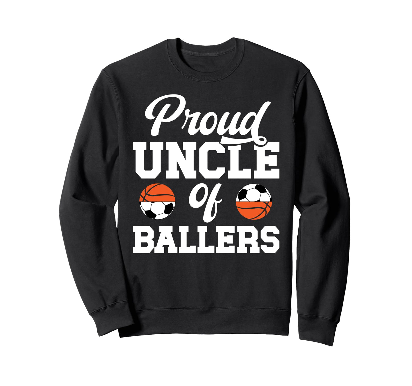 Proud Uncle Ballers Soccer Basketball Sweatshirt - Streetwear Style Unisex - T-Shirt, Sweatshirt, Hoodie