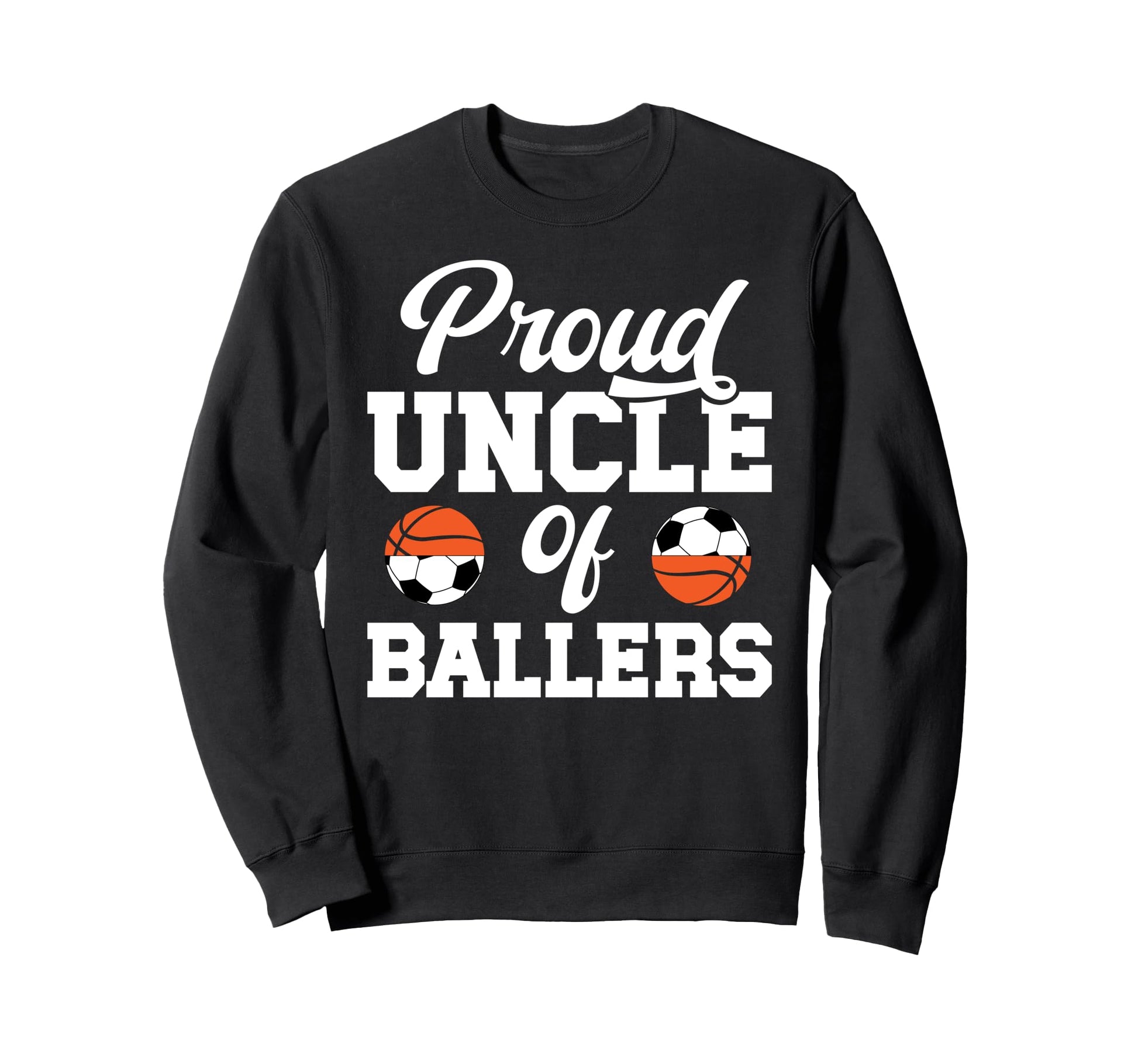 Proud Uncle Ballers Soccer Basketball Sweatshirt - Streetwear Style Unisex - T-Shirt, Sweatshirt, Hoodie