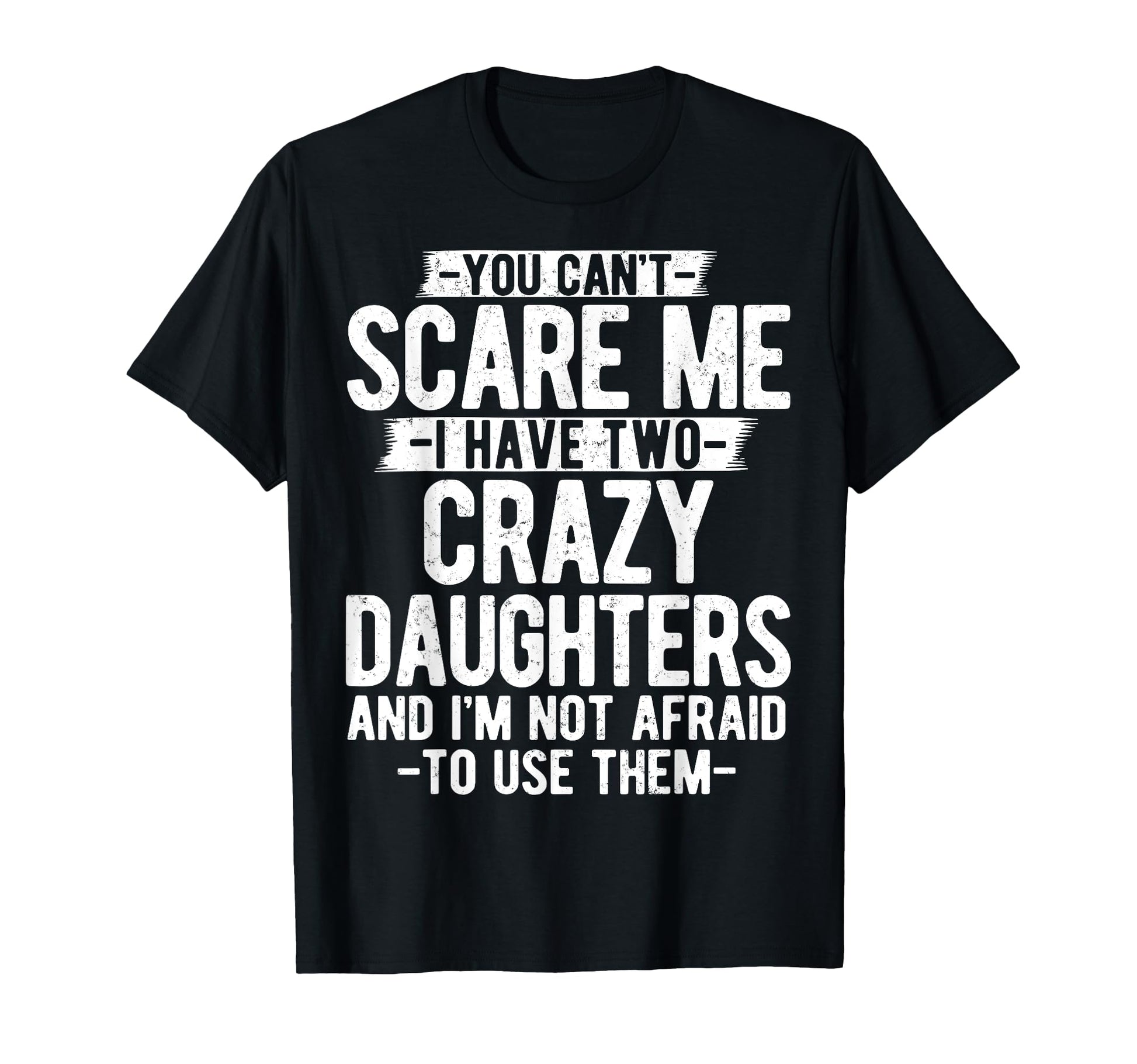You Cant Scare Me I Have Two Crazy T-Shirt - Graphic Print for Adults - T-Shirt, Sweatshirt, Hoodie