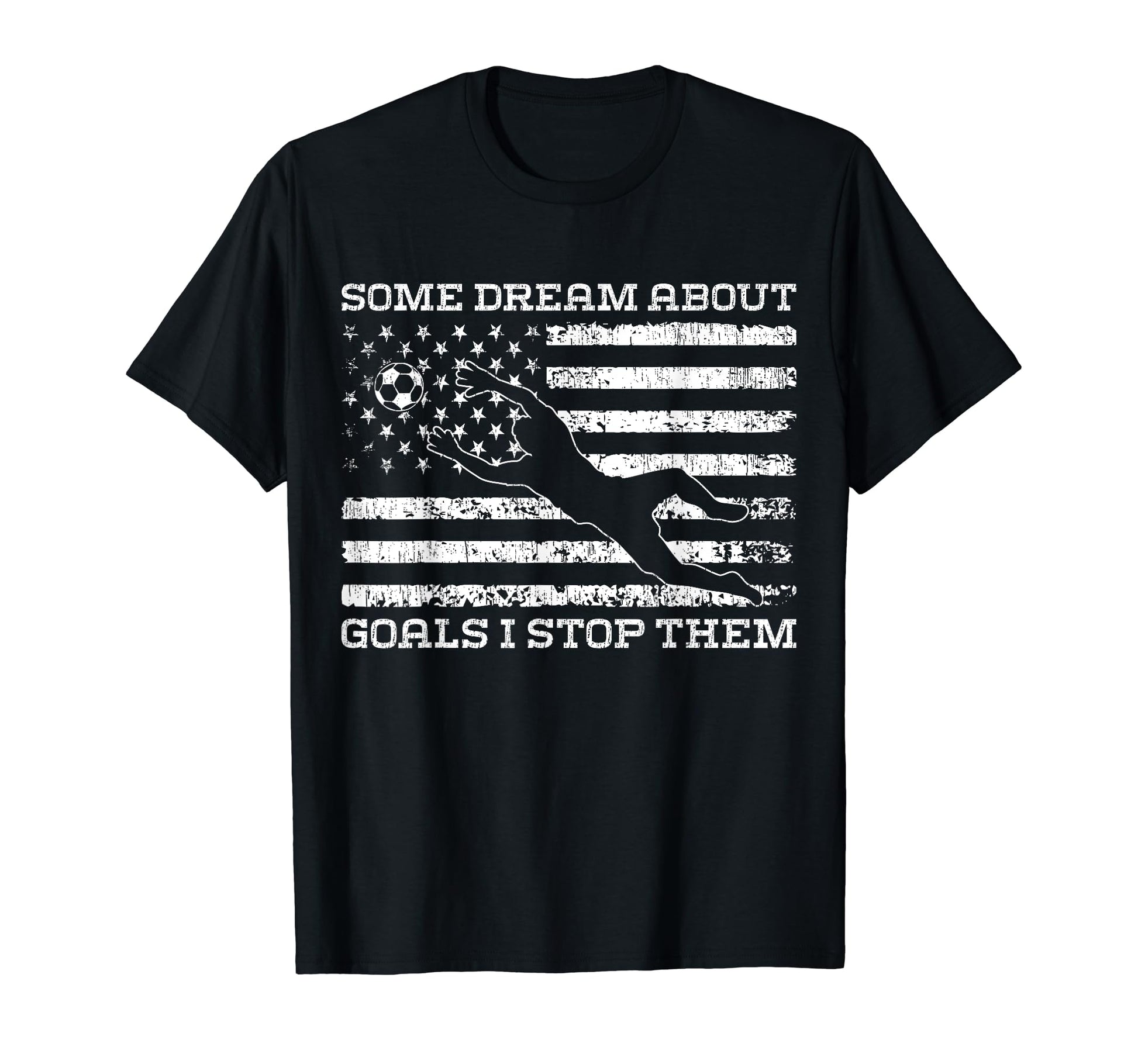 Some Dream About Goals I Stop Them T-Shirt - Custom Art Print for Adults - T-Shirt, Sweatshirt, Hoodie