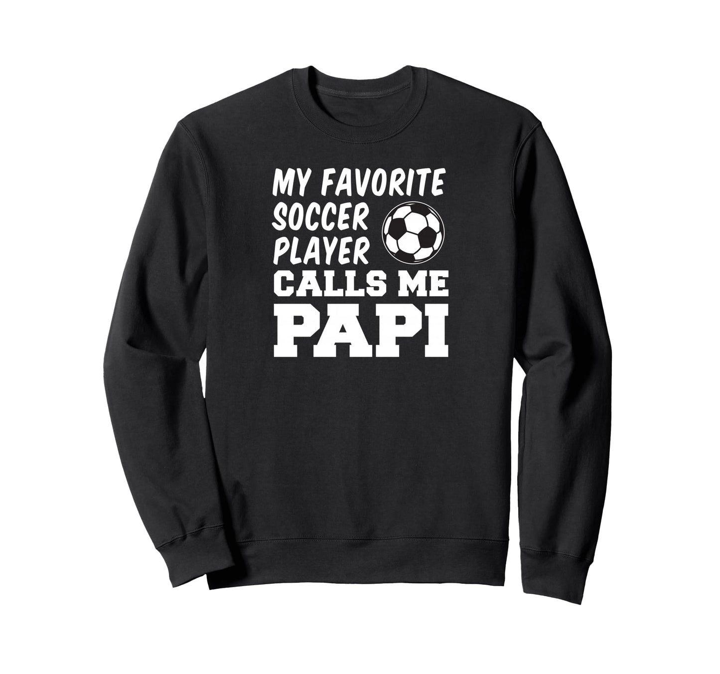 My Favorite Soccer Player Calls Me Papi Sweatshirt - Unique Graphic Unisex - T-Shirt, Sweatshirt, Hoodie