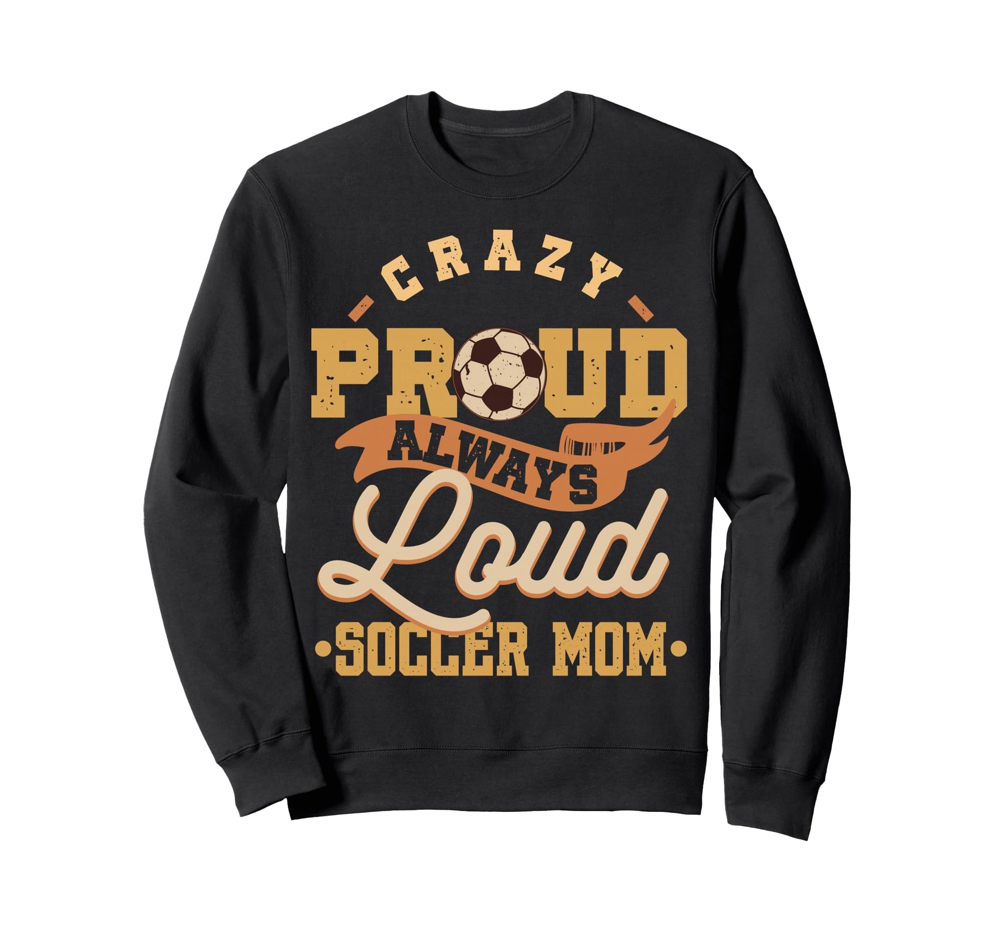Crazy Proud Always Loud Sweatshirt - Casual Everyday Wear for Adults - T-Shirt, Sweatshirt, Hoodie