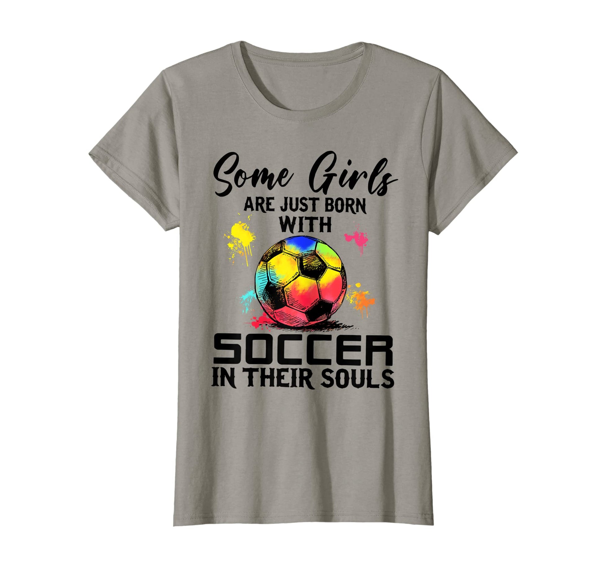 Some Are Just Born Soccer Their Souls T-Shirt - Novelty Apparel Unisex - T-Shirt, Sweatshirt, Hoodie