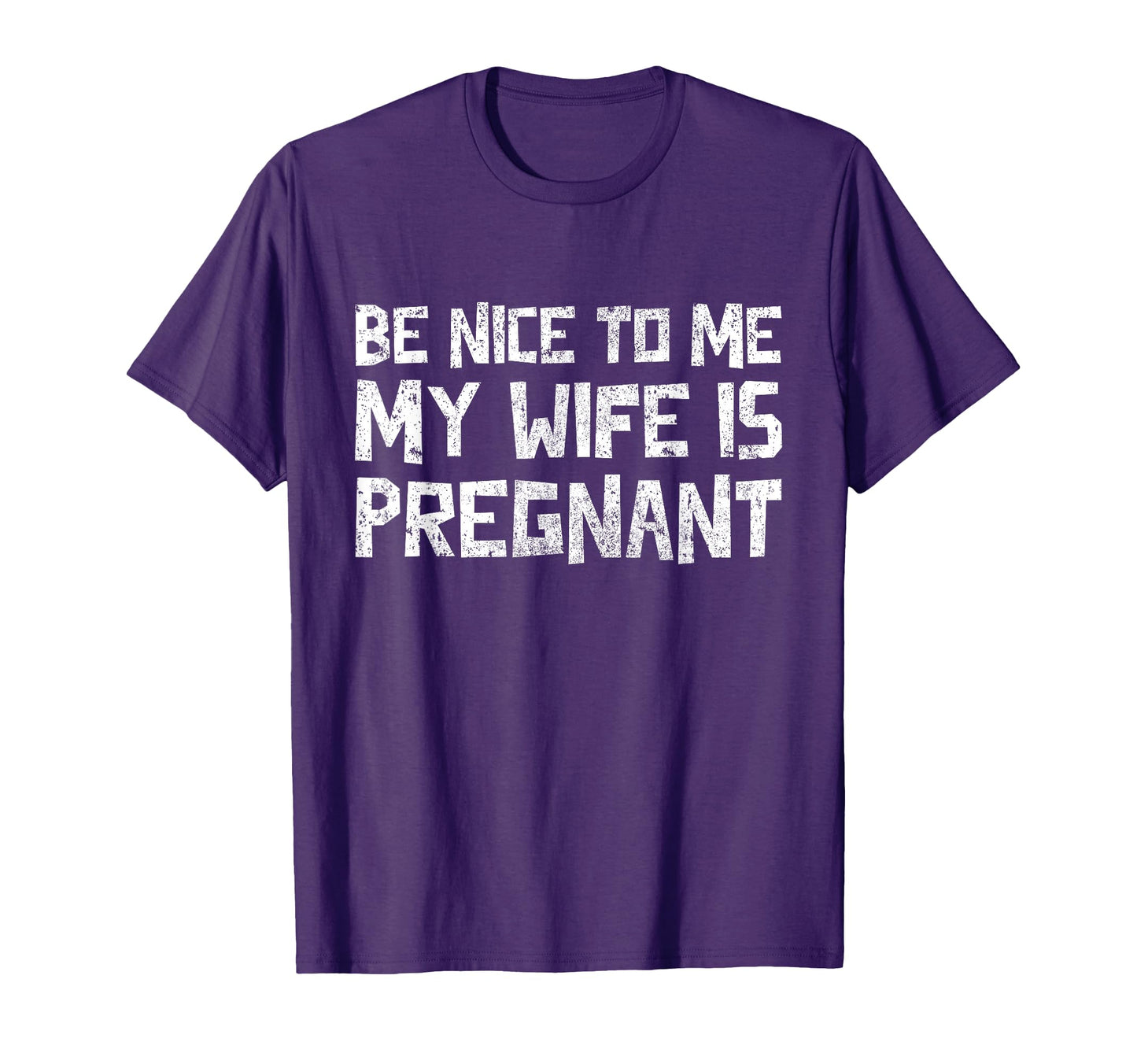 Mens Be Nice To Me My Wife Is Pregnant T-Shirt - Graphic Print for Adults - T-Shirt, Sweatshirt, Hoodie