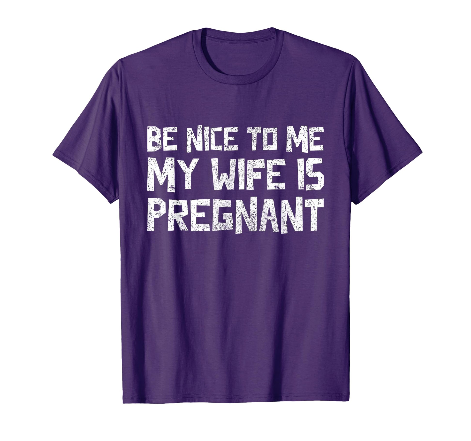Mens Be Nice To Me My Wife Is Pregnant T-Shirt - Graphic Print for Adults - T-Shirt, Sweatshirt, Hoodie
