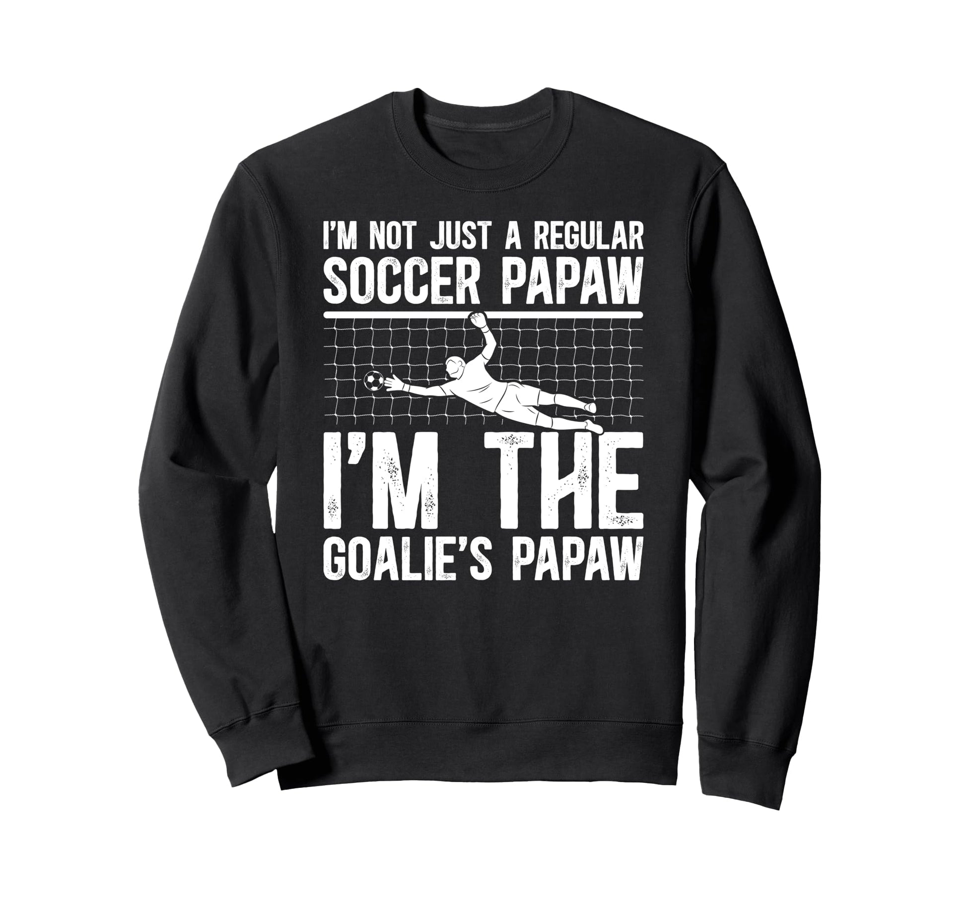 Im Soccer Goalie Papaw Soccer Sweatshirt - Aesthetic Graphic Unisex - T-Shirt, Sweatshirt, Hoodie