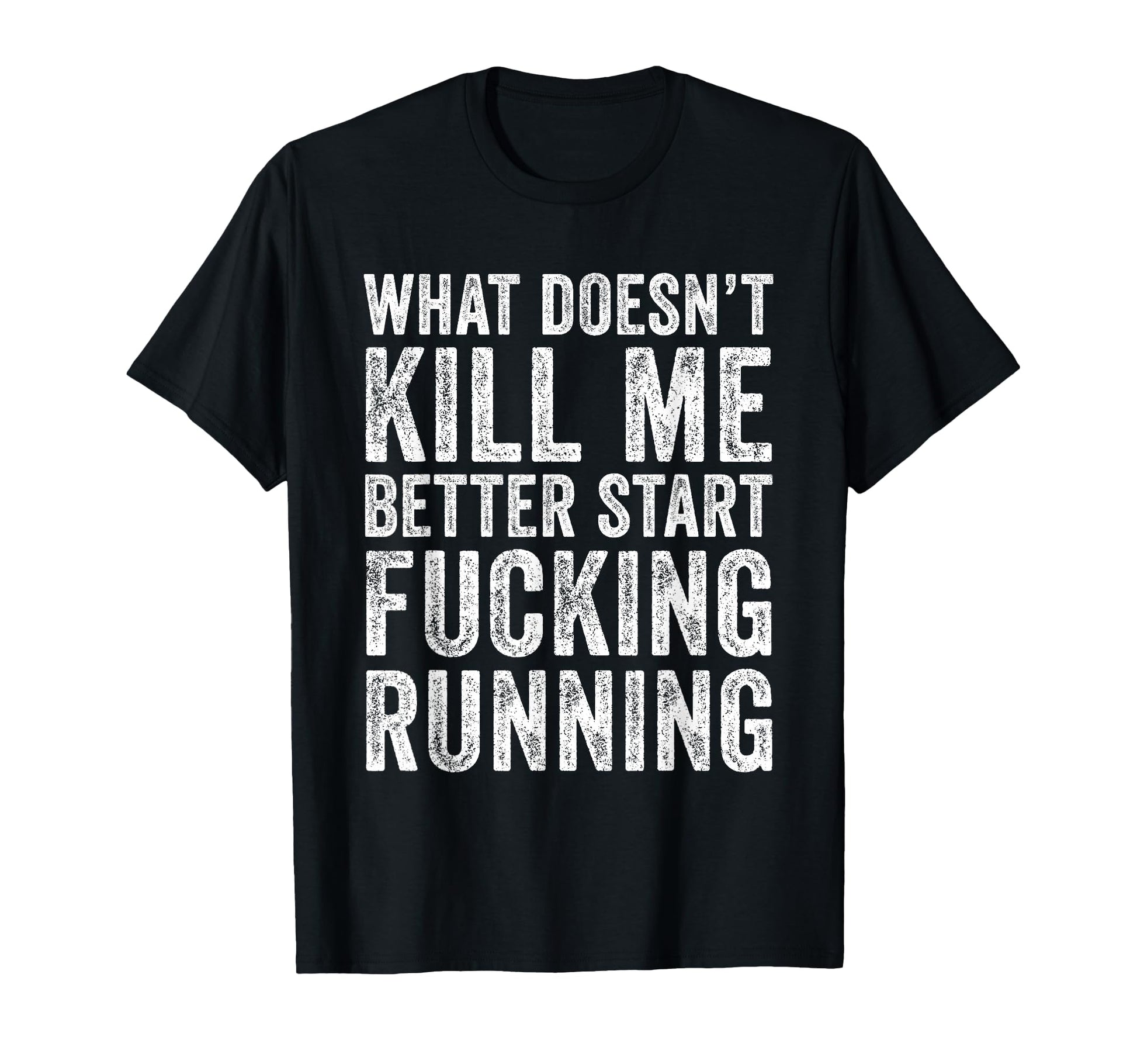 What Doesnt Kill Me Better Start T-Shirt - Fun Novelty Design for Adults - T-Shirt, Sweatshirt, Hoodie