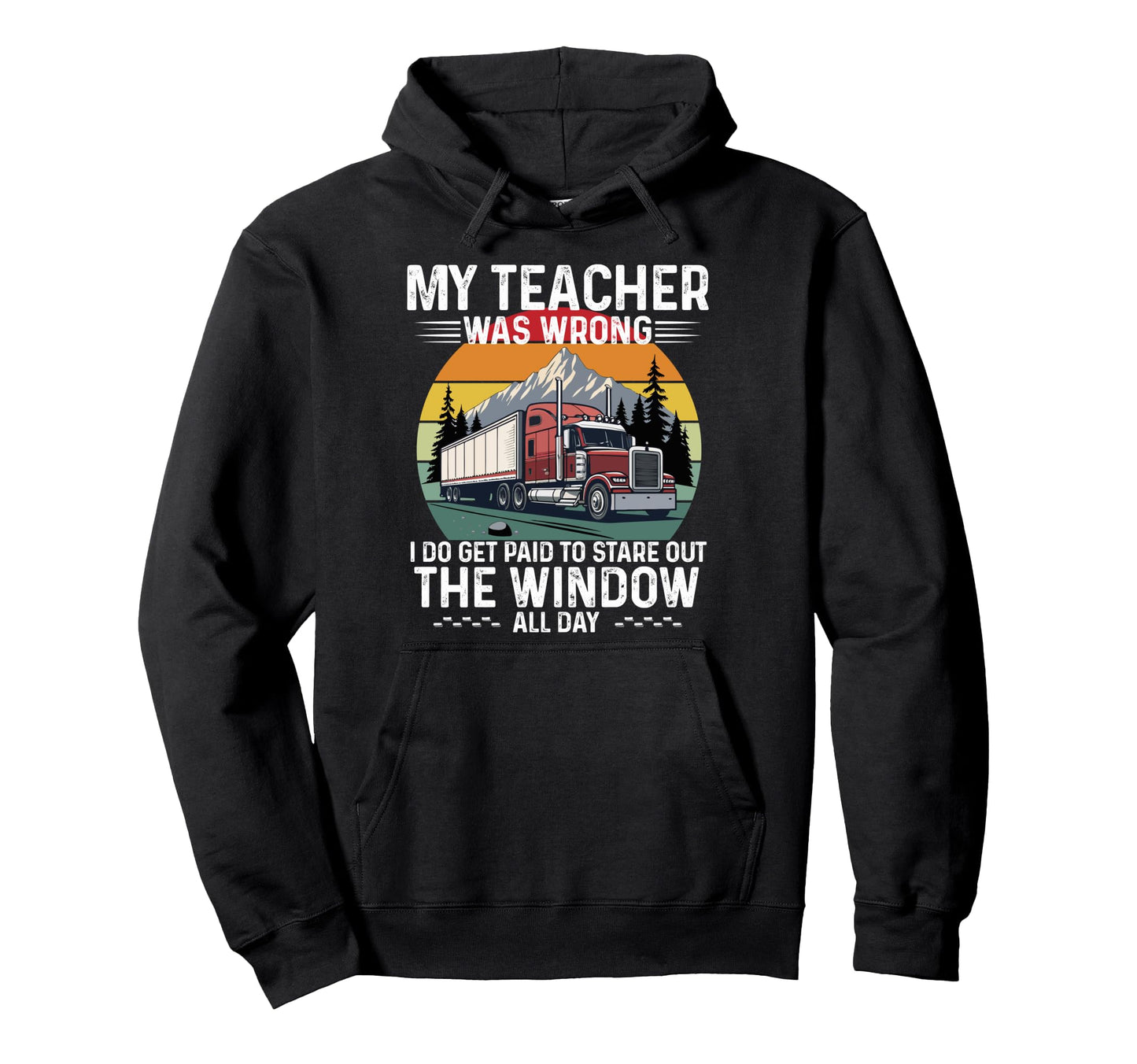My Teacher Was Wrong Trucker Dad Grandpa Hoodie - Graphic Print for Adults - T-Shirt, Sweatshirt, Hoodie