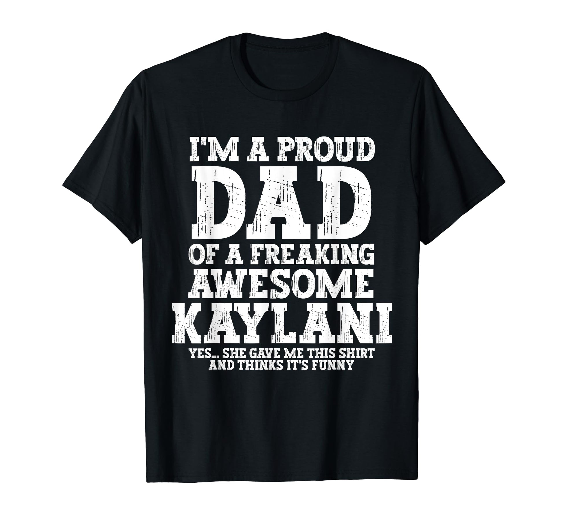 Dad Kaylani Personalized Name Funny T-Shirt - Unique Graphic Unisex - T-Shirt, Sweatshirt, Hoodie