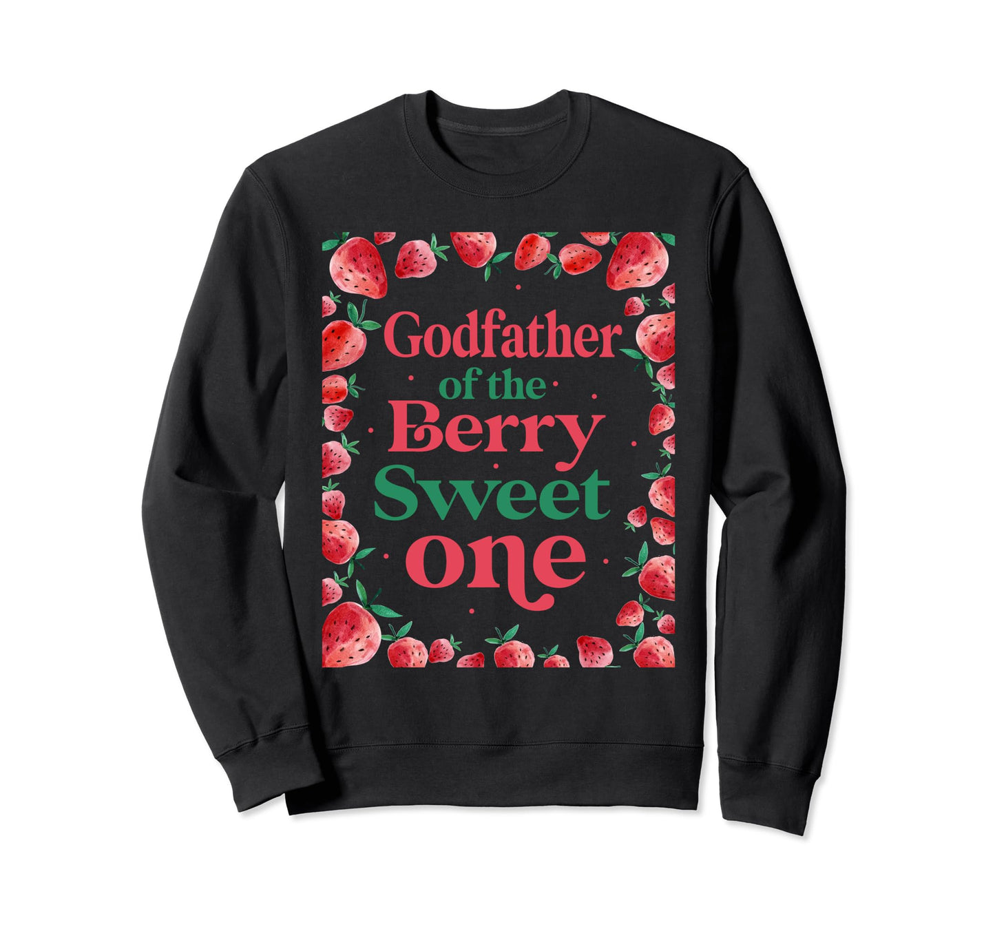 Godfather Berry Sweet One Birthday Sweatshirt - Unique Graphic Men Women - T-Shirt, Sweatshirt, Hoodie