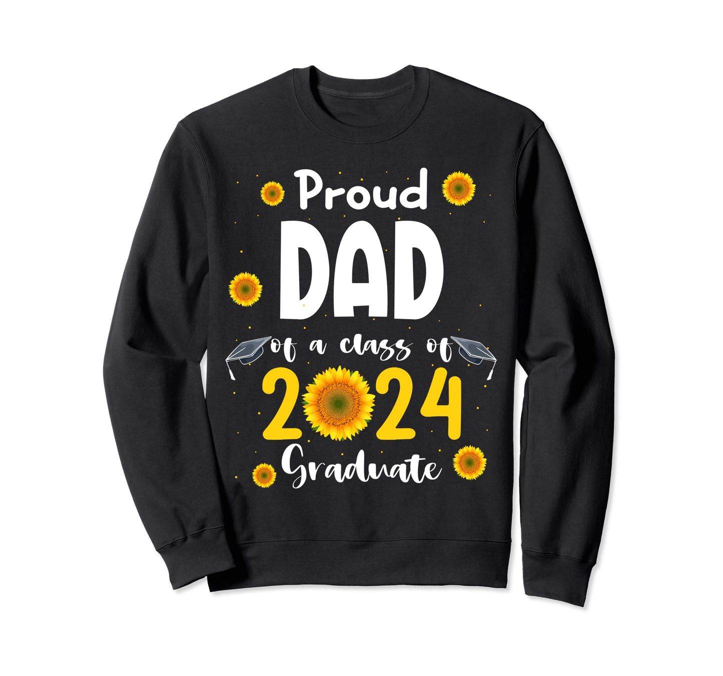 Proud Dad Class 2024 Graduate Sweatshirt - Fun Novelty Design Men Women - T-Shirt, Sweatshirt, Hoodie