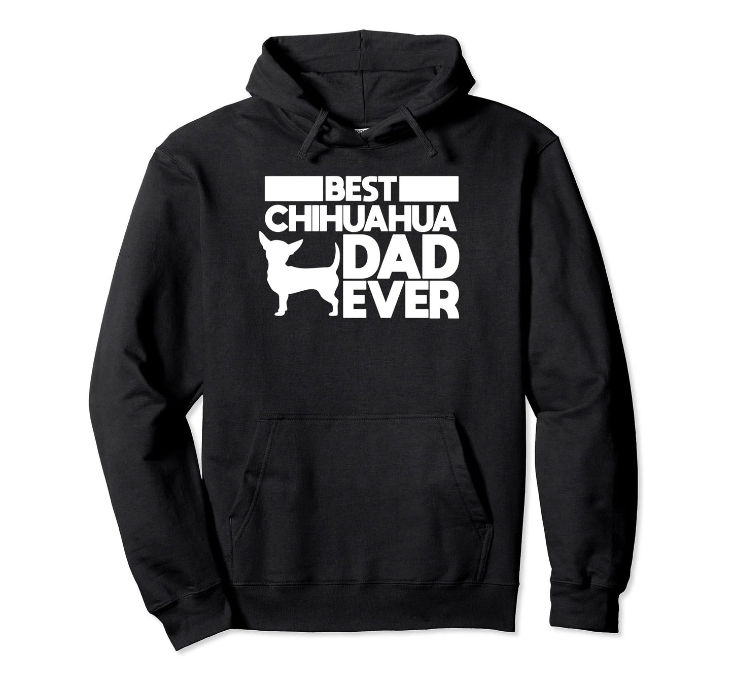 Best Chihuahua Dad Ever Dog Father Gift Hoodie - Streetwear Style Men Women - T-Shirt, Sweatshirt, Hoodie