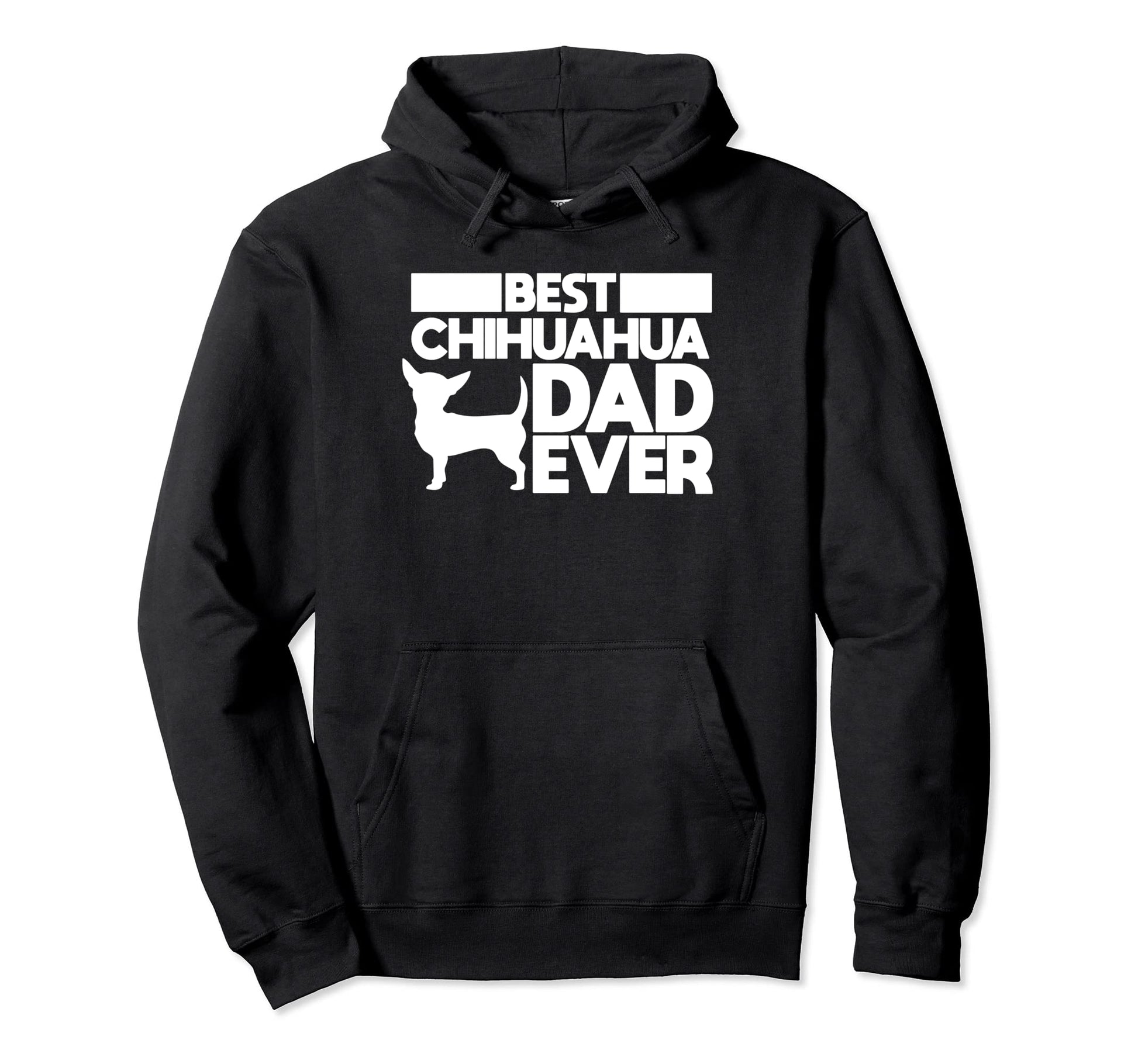 Best Chihuahua Dad Ever Dog Father Gift Hoodie - Streetwear Style Men Women - T-Shirt, Sweatshirt, Hoodie