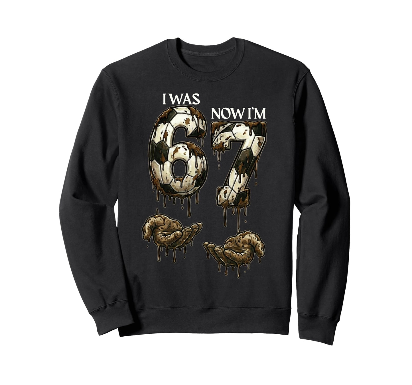 I Was 6 Now Im 7 Funny Soccer 6 7 Sweatshirt - Trendy Graphic Unisex - T-Shirt, Sweatshirt, Hoodie