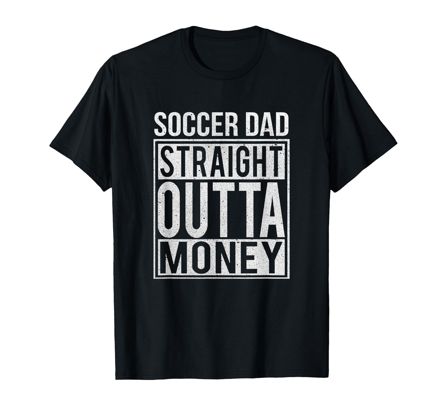 Soccer Dad Straight Outta Money Funny T-Shirt - Novelty Apparel Unisex - T-Shirt, Sweatshirt, Hoodie