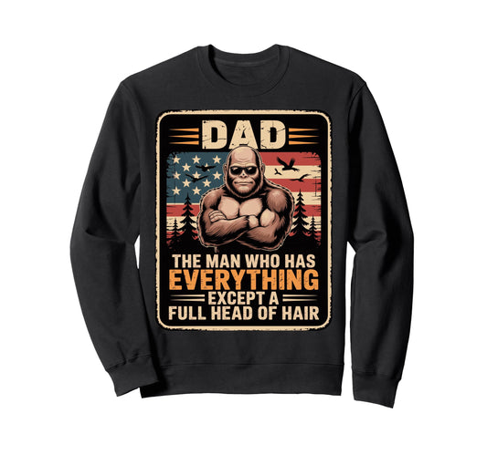Bald Bigfoot Dad Who Has Everything Sweatshirt - Custom Art Print Unisex - T-Shirt, Sweatshirt, Hoodie