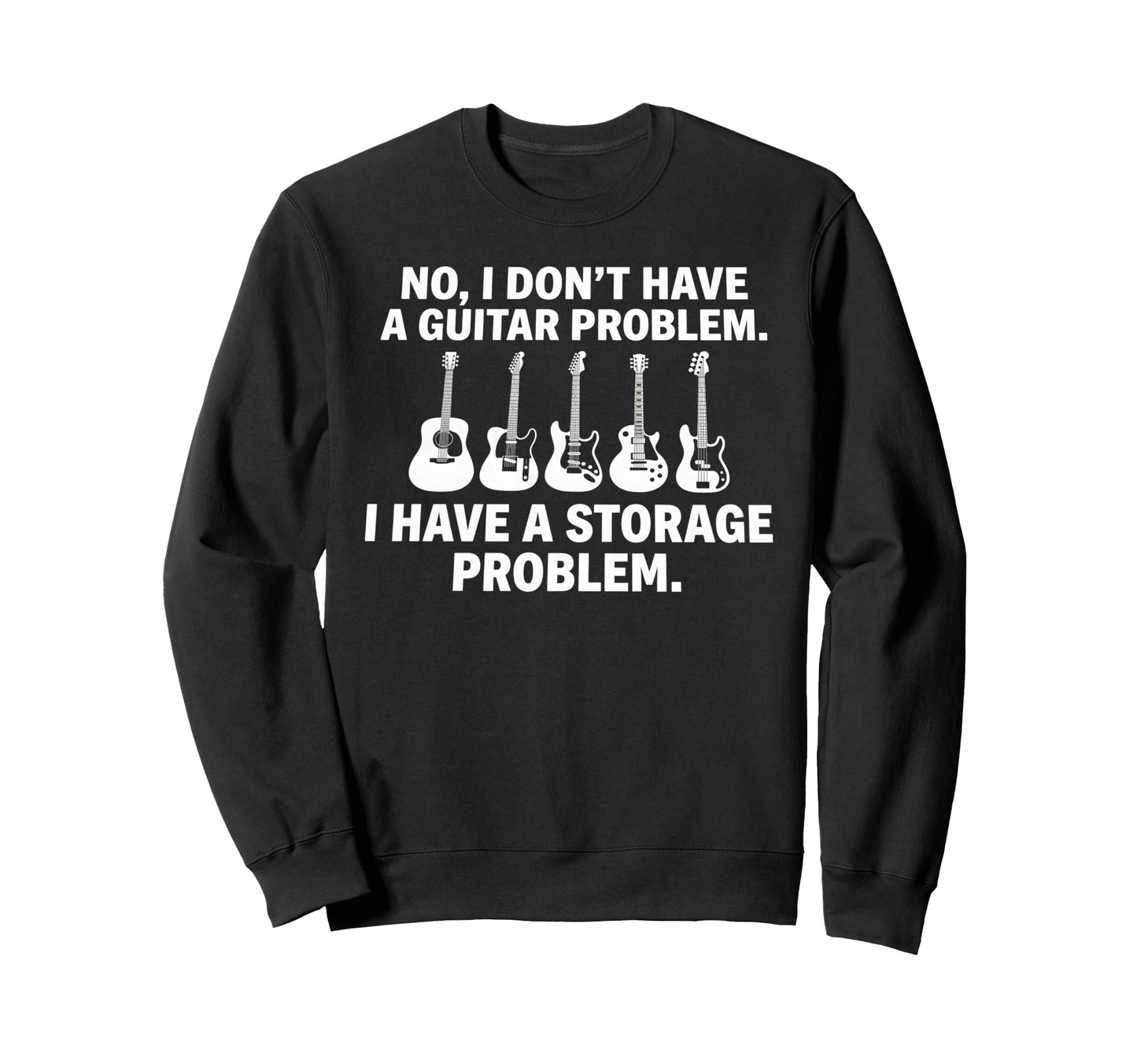 No I Dont Have Guitar Problem Sweatshirt - Streetwear Style Men Women - T-Shirt, Sweatshirt, Hoodie