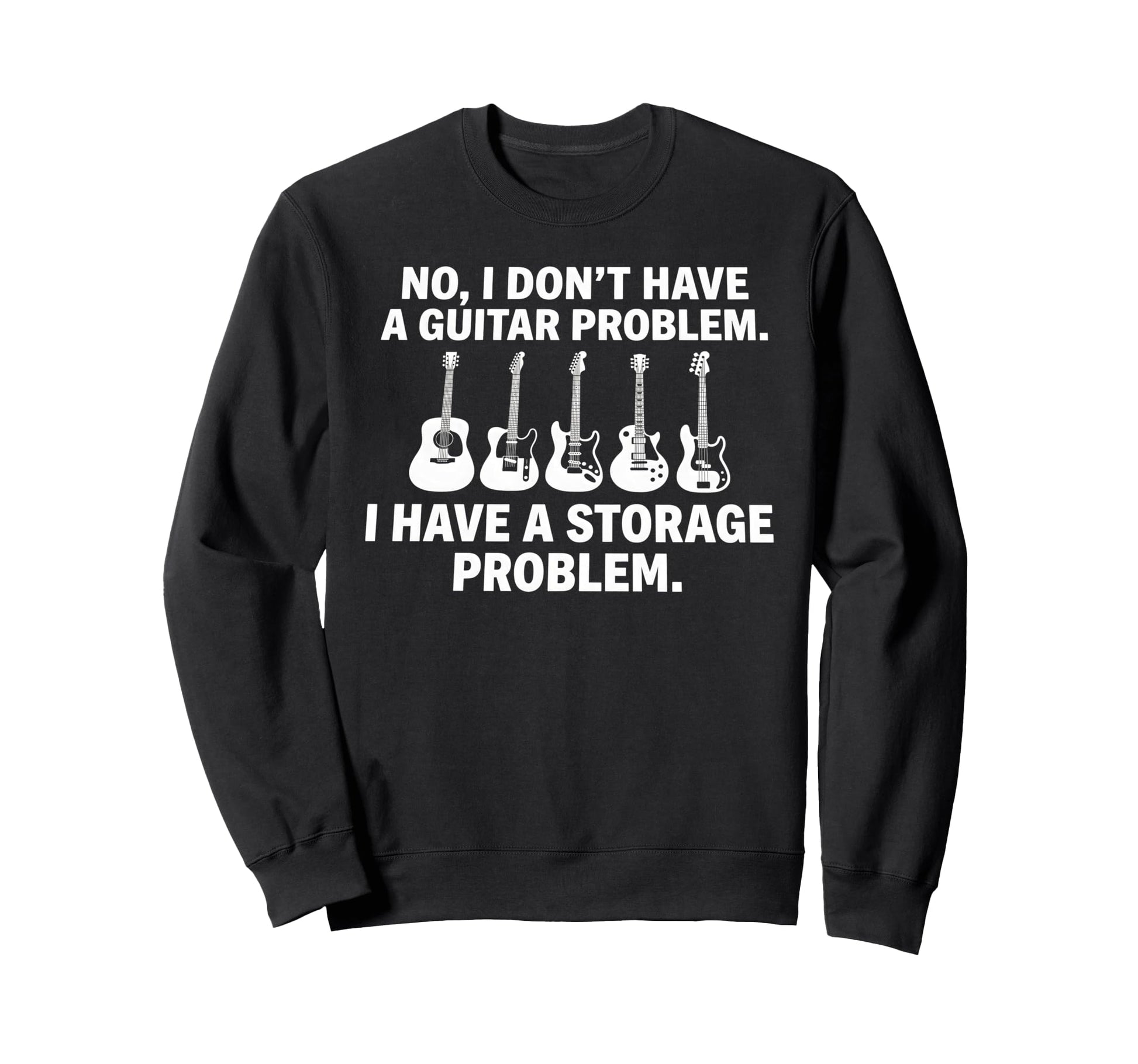 No I Dont Have Guitar Problem Sweatshirt - Streetwear Style Men Women - T-Shirt, Sweatshirt, Hoodie